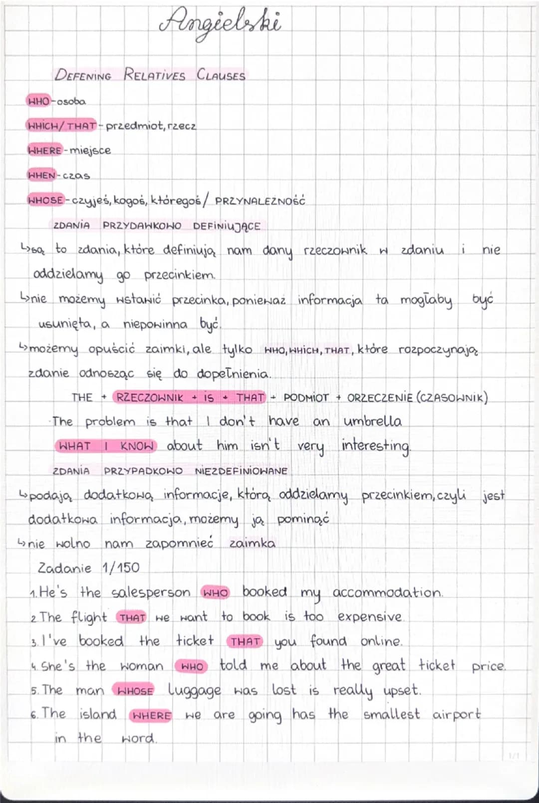 # Angielski
DEFENING RELATIVES CLAUSES
WHO-osoba
WHICH/THAT-przedmiot, rzecz
WHERE miejsce.
WHEN-czas
WHOSE-czyjeś, kogoś, któregoś /