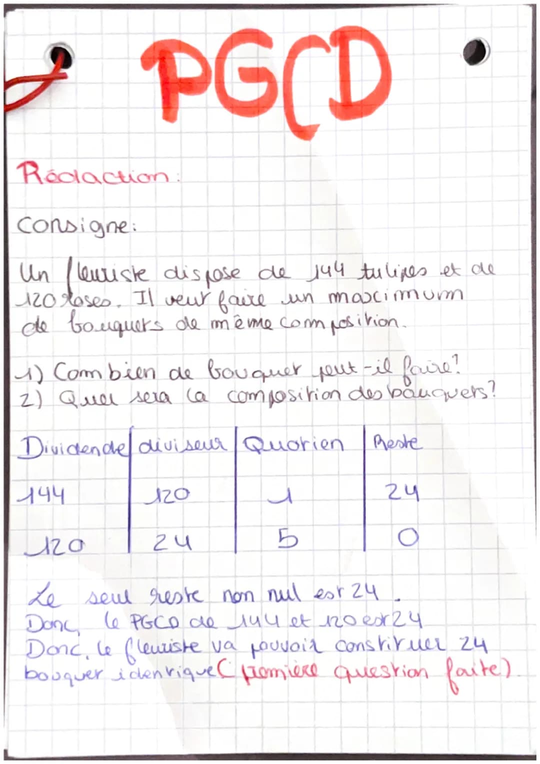 # PGCD
Rédaction:
Consigne:
Un fleuriste dispose de 144 tulipes et de
120 roses. Il veut faire un maximum
de bouquets de même composition