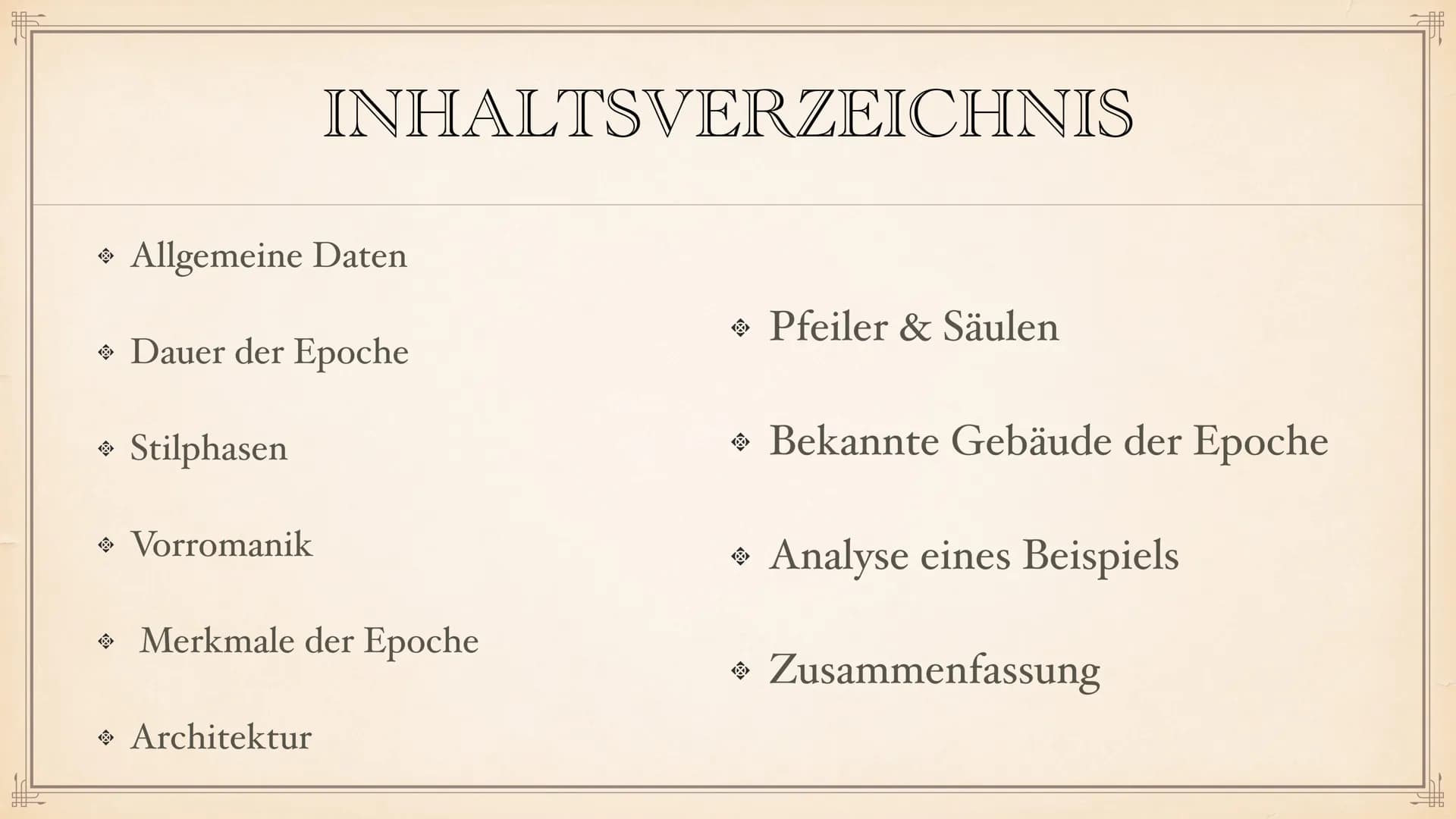 # ROMANIK # INHALTSVERZEICHNIS
◆ Allgemeine Daten
◆ Dauer der Epoche
◆ Stilphasen
◆ Vorromanik
◆ Merkmale der Epoche
◆ Architektur
◆