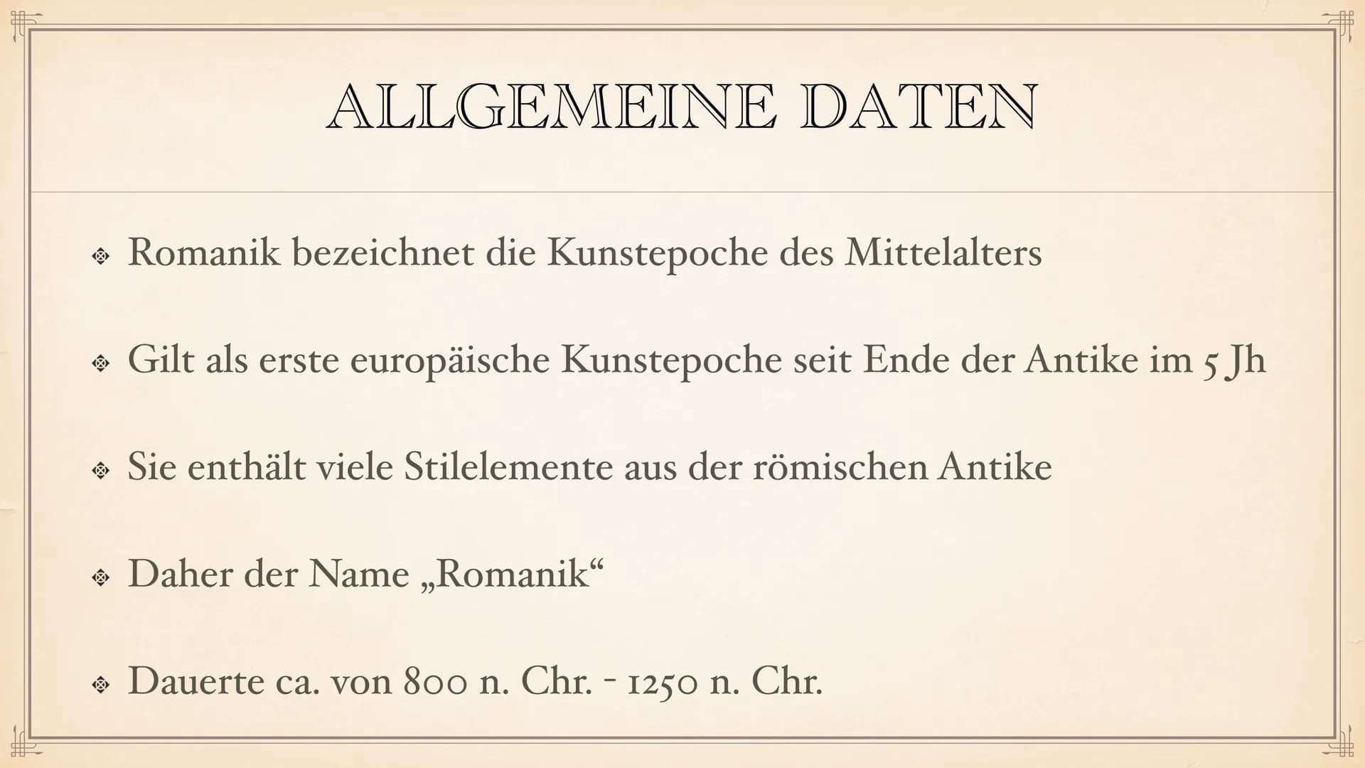 # ROMANIK # INHALTSVERZEICHNIS
◆ Allgemeine Daten
◆ Dauer der Epoche
◆ Stilphasen
◆ Vorromanik
◆ Merkmale der Epoche
◆ Architektur
◆