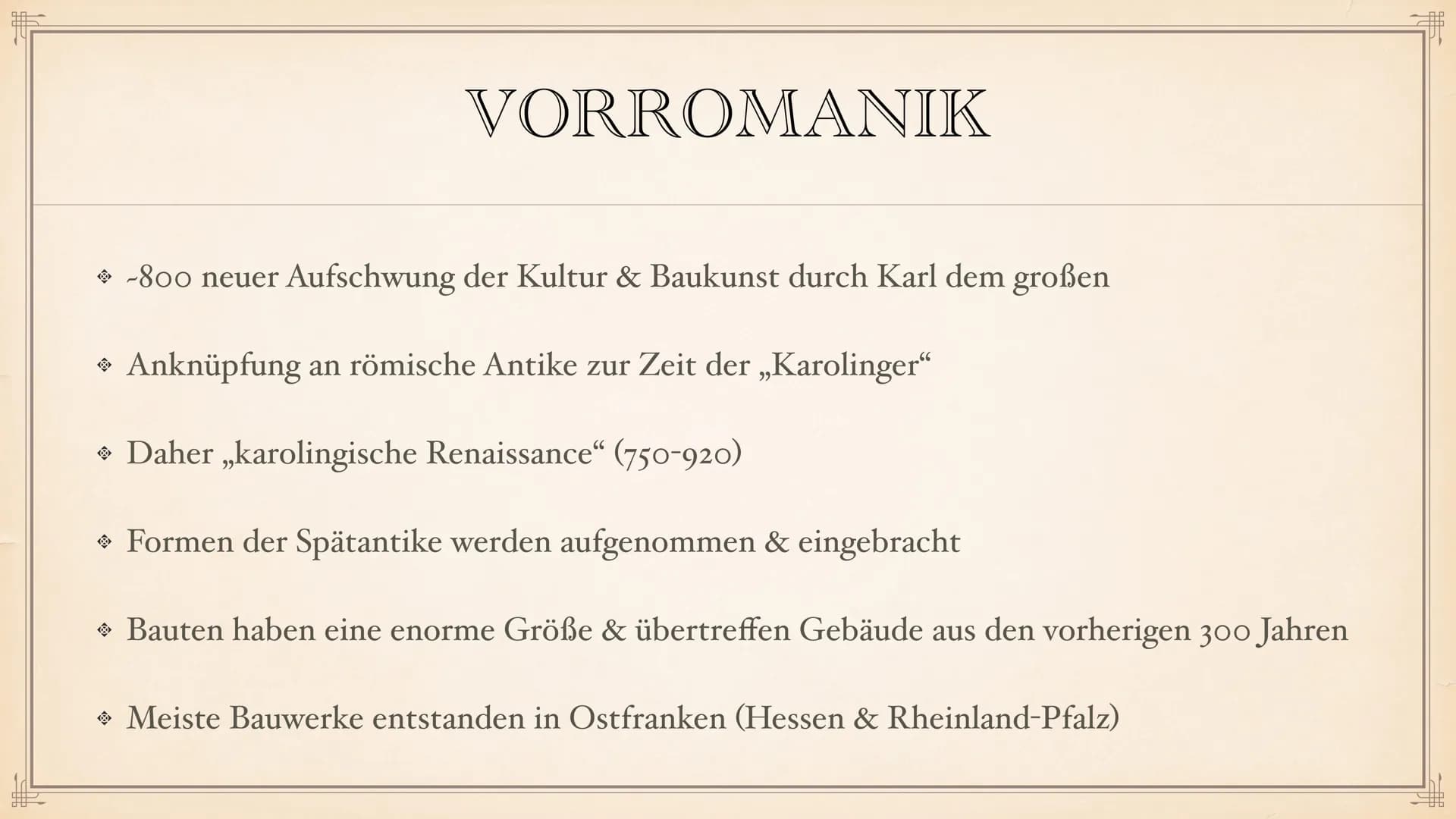 # ROMANIK # INHALTSVERZEICHNIS
◆ Allgemeine Daten
◆ Dauer der Epoche
◆ Stilphasen
◆ Vorromanik
◆ Merkmale der Epoche
◆ Architektur
◆