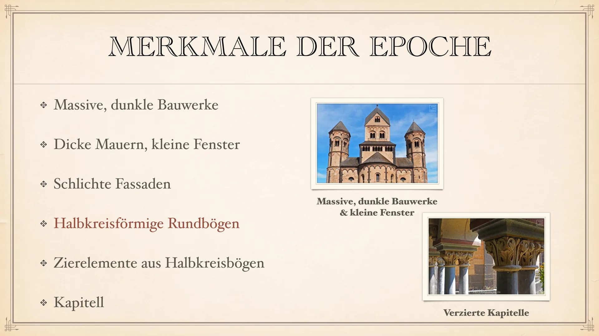 # ROMANIK # INHALTSVERZEICHNIS
◆ Allgemeine Daten
◆ Dauer der Epoche
◆ Stilphasen
◆ Vorromanik
◆ Merkmale der Epoche
◆ Architektur
◆