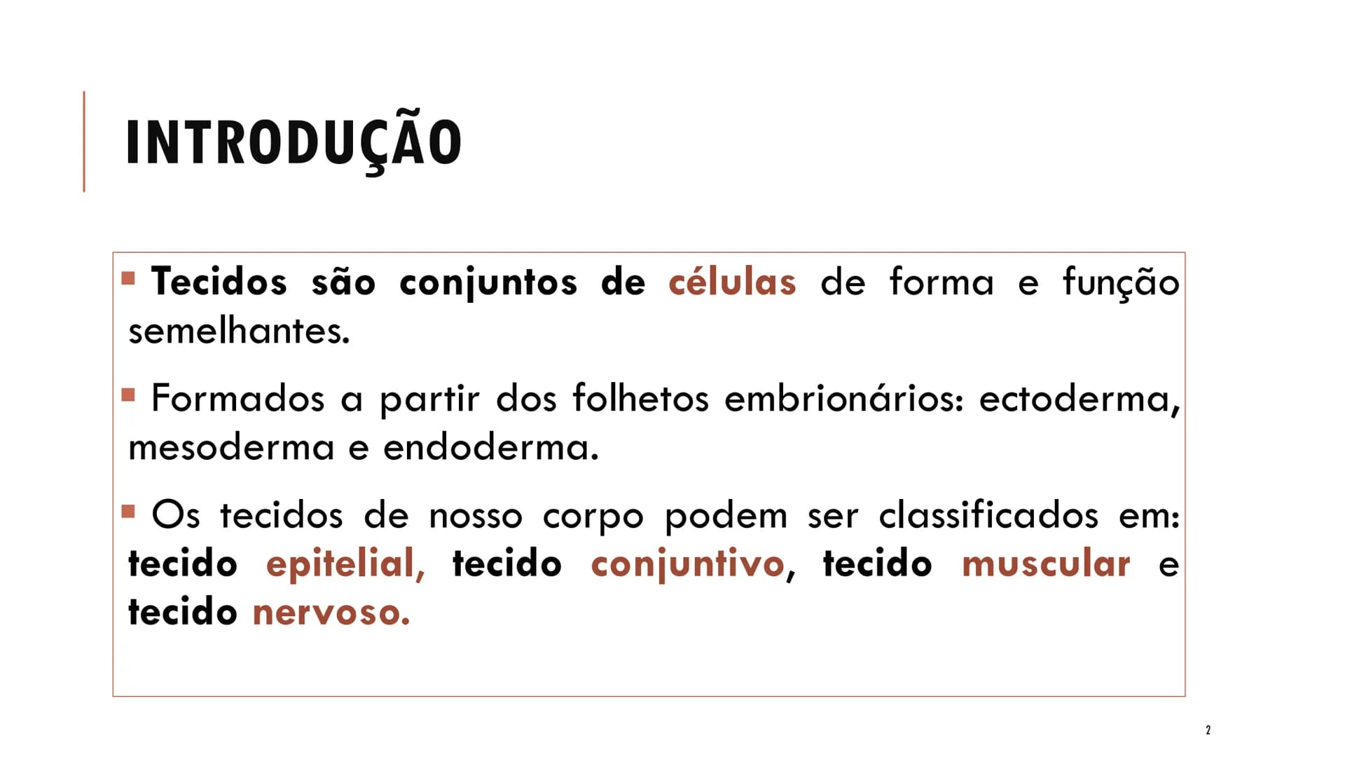 ## HISTOLOGIA
TECIDO EPITELIAL
Professora: Dra. Daniele Mota INTRODUÇÃO
■ Tecidos são conjuntos de células de forma e função
semelhantes.