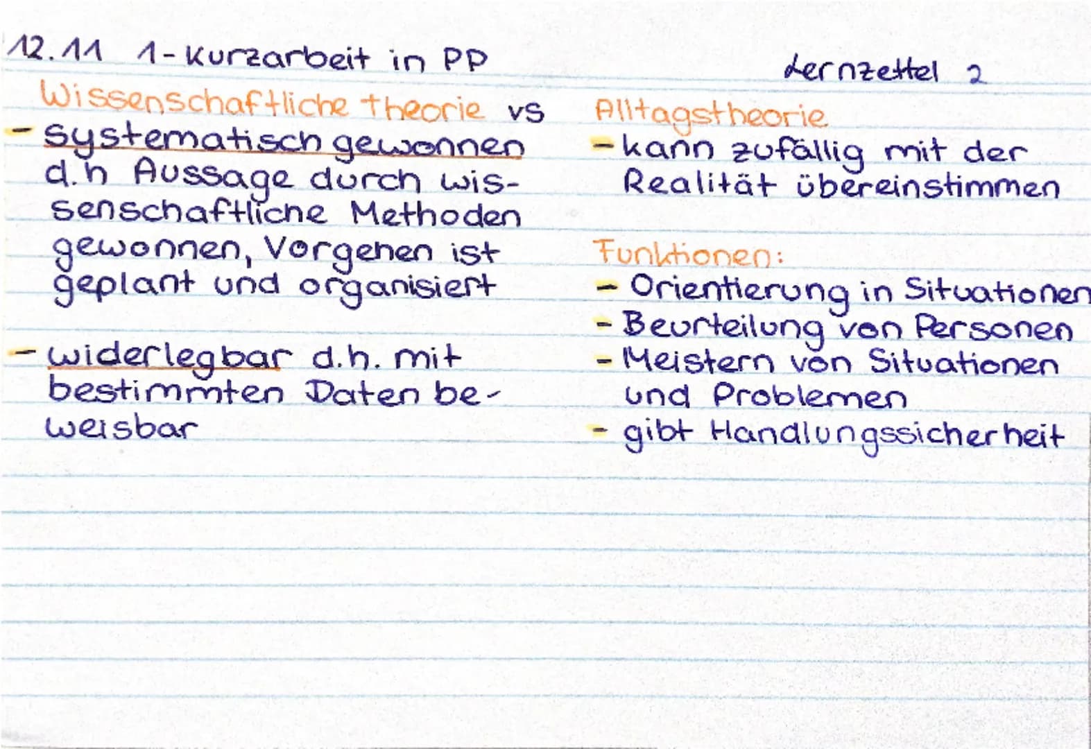 12.44 1-Kurzarbeit in PP
Lernzettel 1
Wissenschaftliche Theorie vs Alltagstheorie
= durch wissenschaftliches
= durch eigene Erfahrungen
Vor