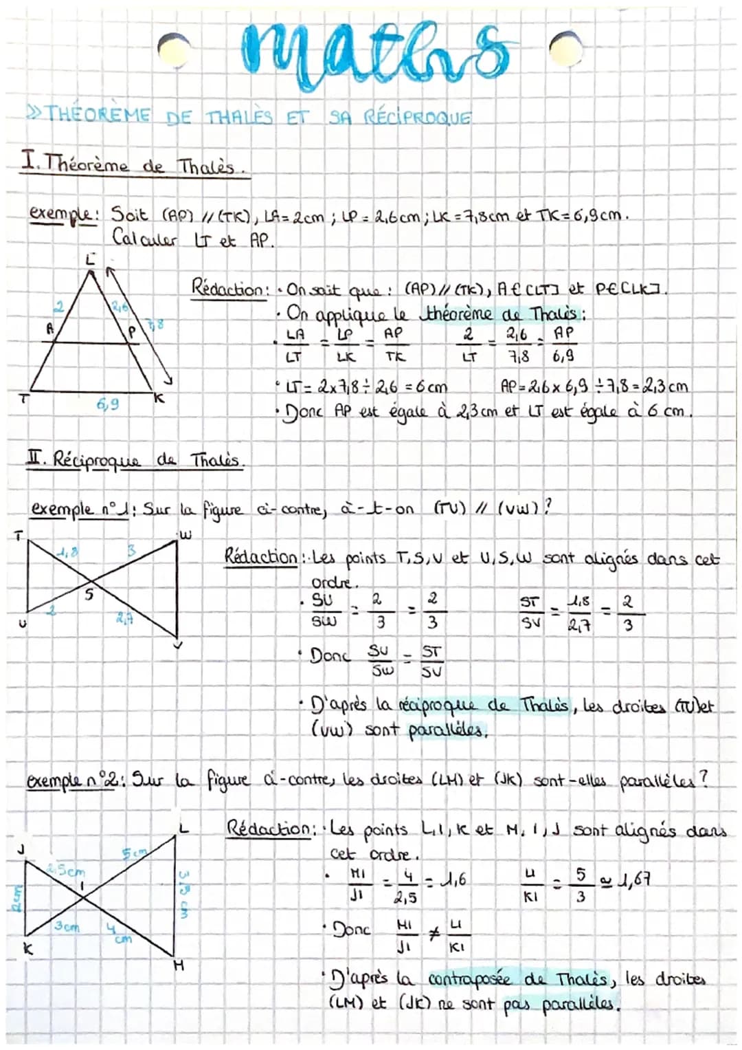 # maths
>>THEOREME DE THALES ET SA RÉCIPROQUE
I. Théorème de Thales.
exemple: Soit (AP) // (TK), LA=2cm; LP = 2,6cm; LK = 7,8cm et TK = 6