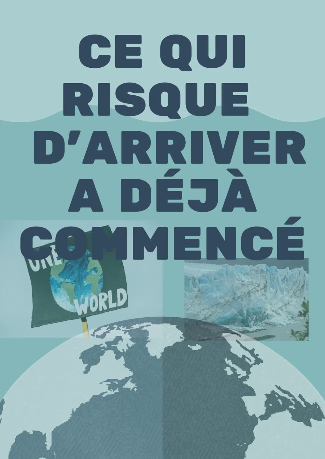# CE QUI
# RISQUE
# D'ARRIVER
# A DÉJÀ
# COMMENCÉ
UNE
WORLD QU'EST-CE-QUE LE
RÉCHAUFFEMENT
CLIMATIQUE ?
C'est l'augmentation de la températ