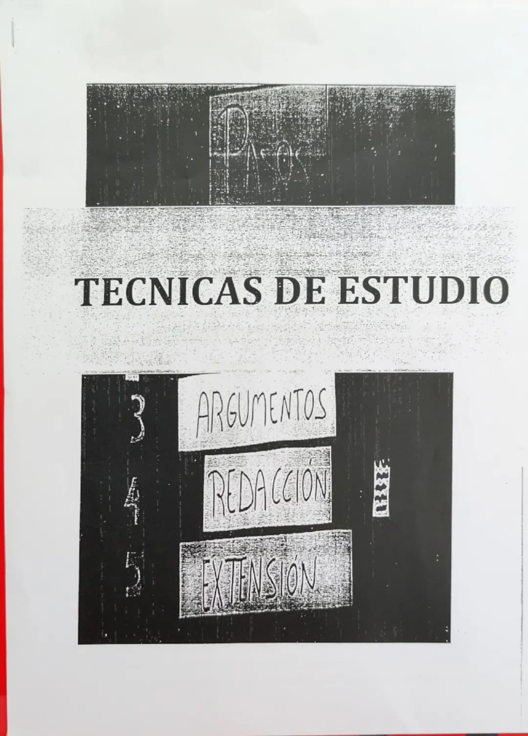 # PASOS
TECNICAS DE ESTUDIO
3 ARGUMENTOS
4 REDACCION
5 EXTENSION # TÉCNICAS DE ESTUDIO
ANTES DE ESTUDIAR
1. Disponer de un lugar adecu