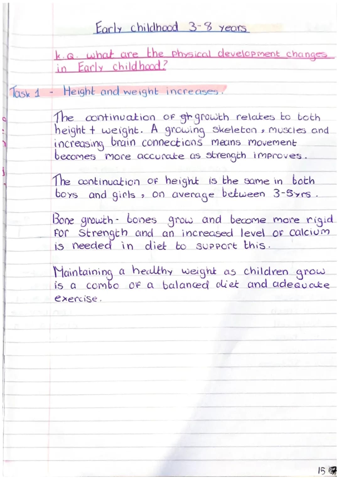 Early childhood 3-8 years
k.Q. what are the physical development changes
in Early childhood?
Task 1 - Height and weight increases.
The co