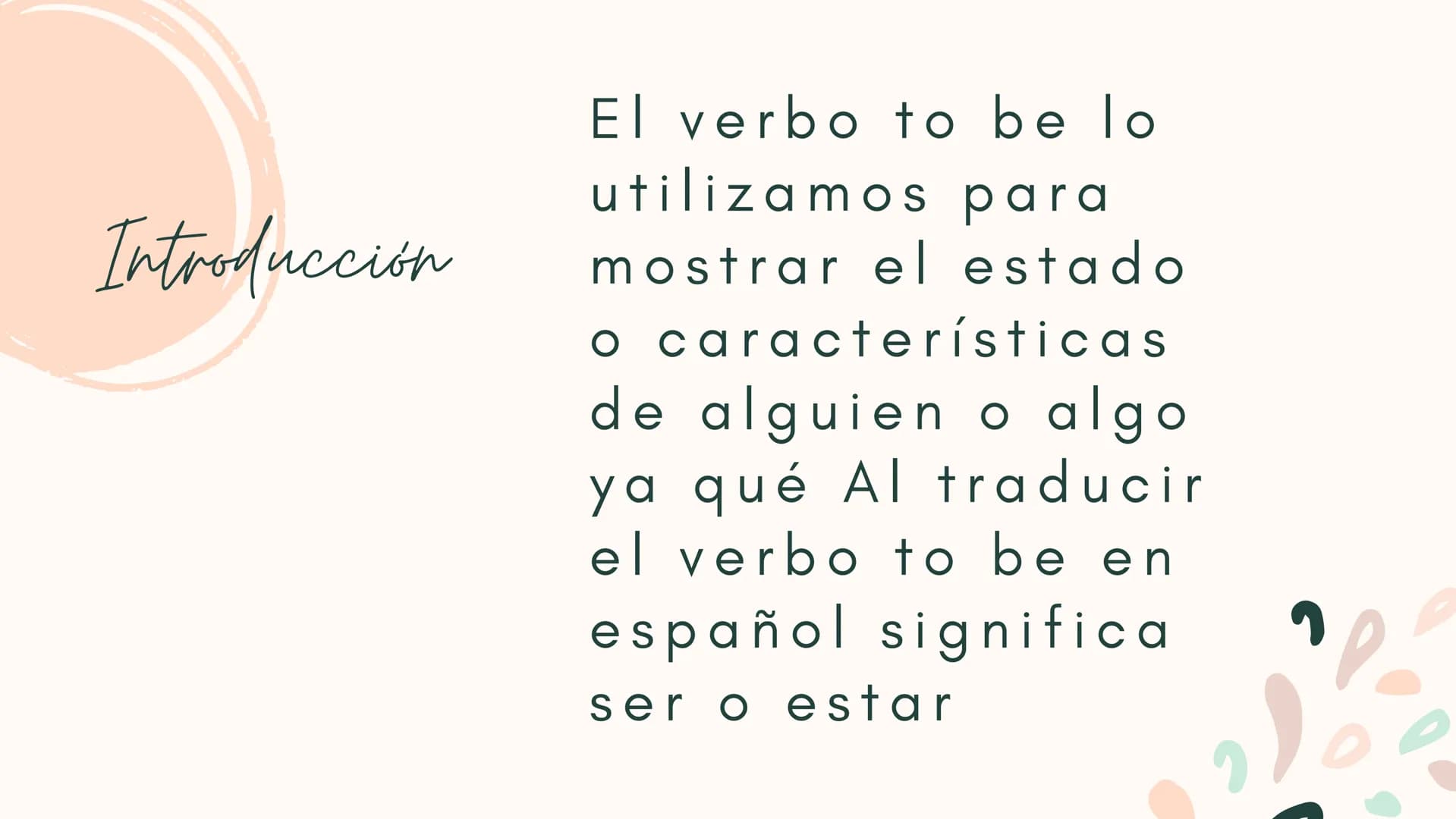 Verbo to be en
presente ¿Qué es? Introducción
El verbo to be lo
utilizamos para
mostrar el estado
o características
de alguien o algo
ya qu