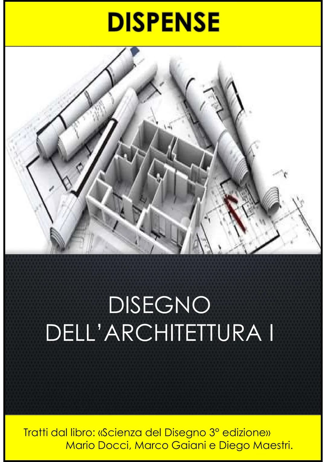 DISPENSE
DISEGNO
DELL'ARCHITETTURA I
Tratti dal libro: «Scienza del Disegno 3° edizione>>
Mario Docci, Marco Gaiani e Diego Maestri. INDIC