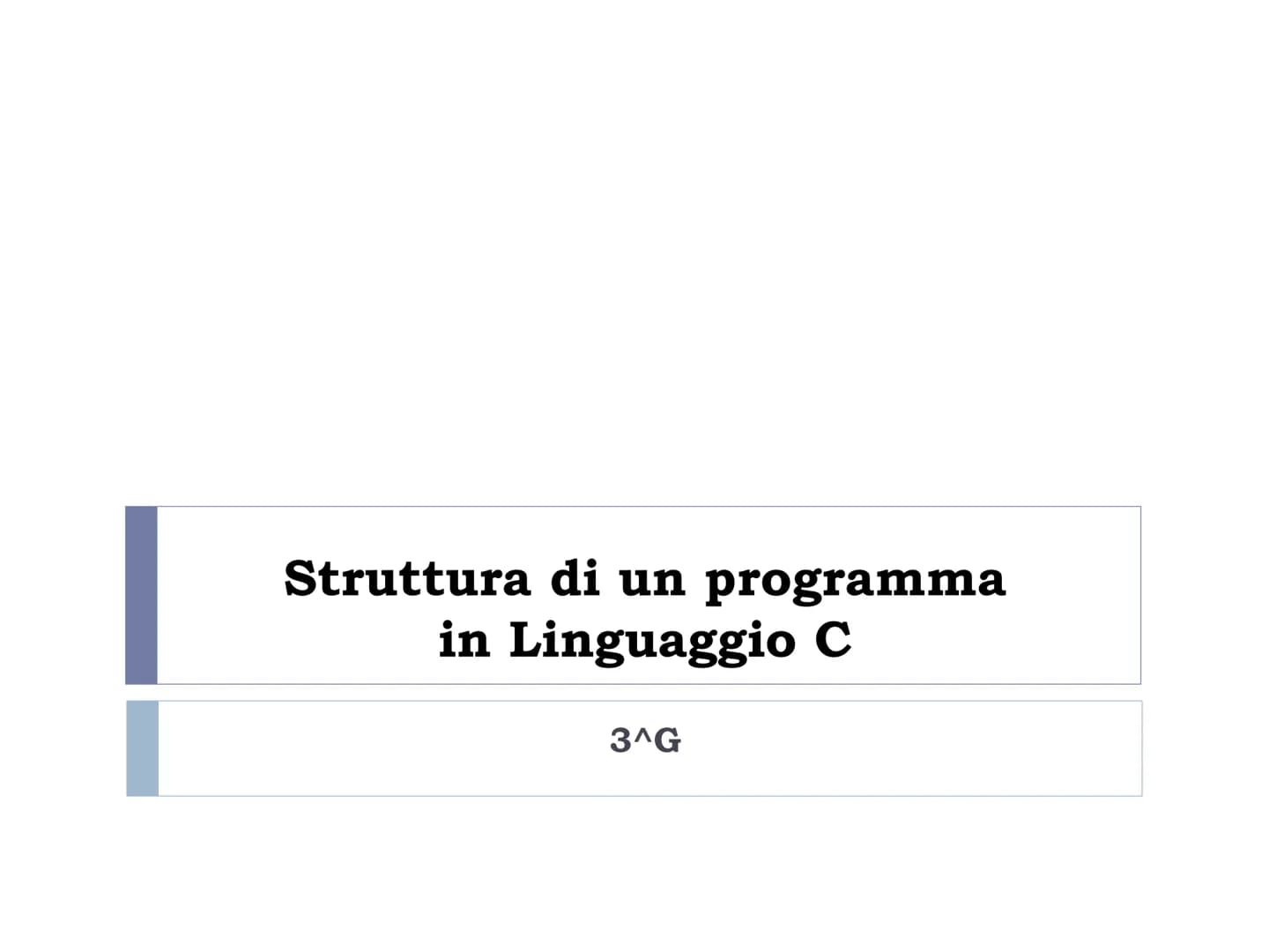 # Struttura di un programma
in Linguaggio C
3^G # Il linguaggio C
* Il linguaggio C nasce per merito di Dennis Ritchie nel
1972
* Lo