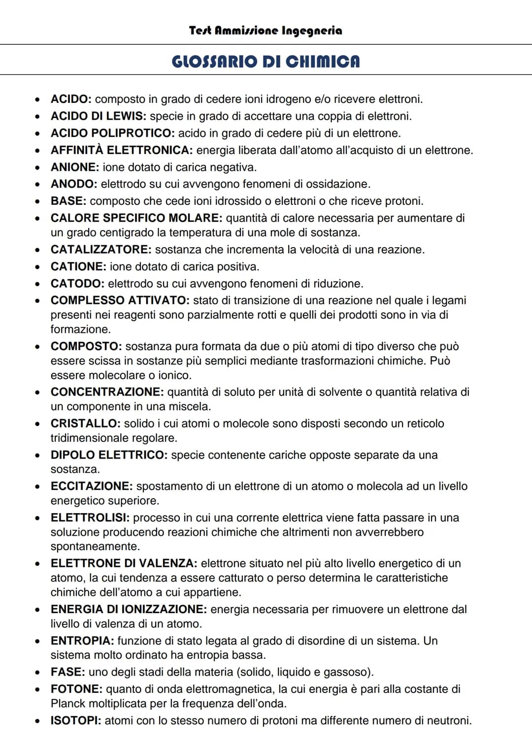 # Test Ammissione Ingegneria
# GLOSSARIO DI CHIMICA
- ACIDO: composto in grado di cedere ioni idrogeno e/o ricevere elettroni.
- ACIDO DI