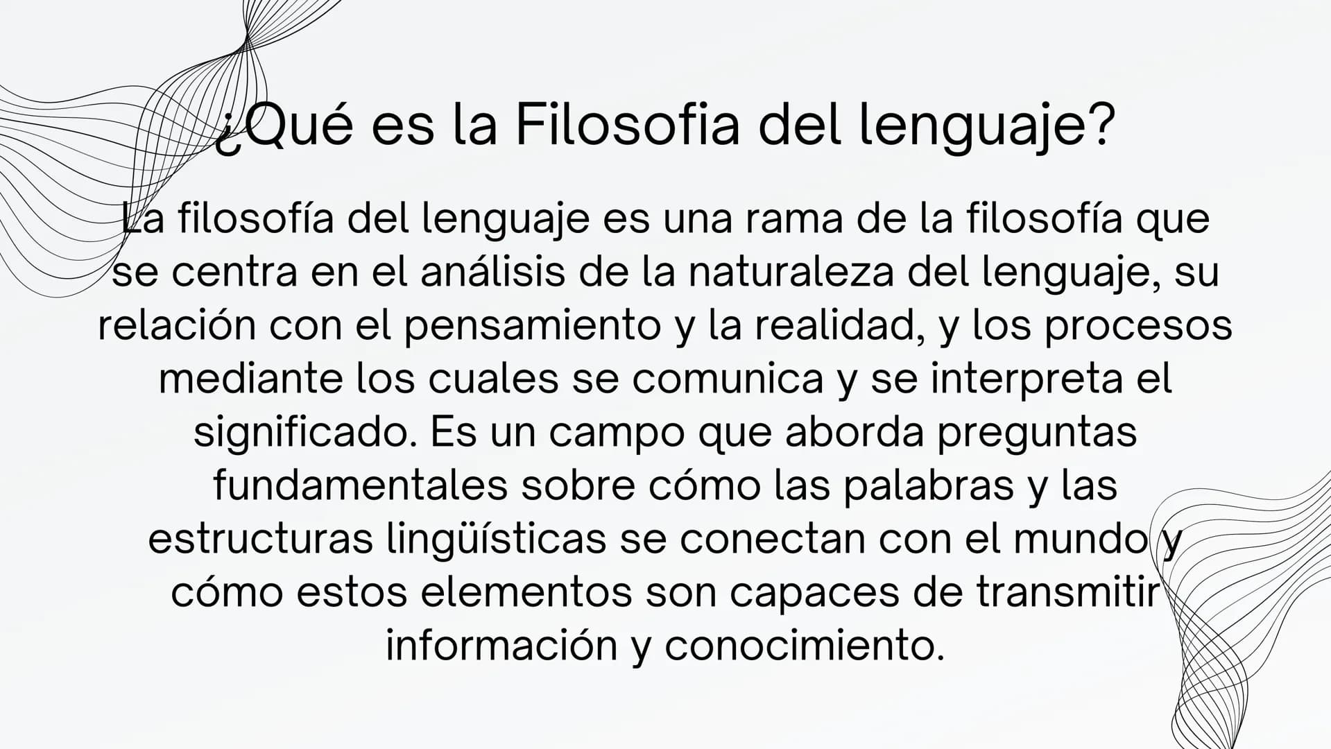 FILOSOFIA
DEL
LENGUAJE # ¿Qué es la Filosofia del lenguaje?
La filosofía del lenguaje es una rama de la filosofía que
se centra en el análi