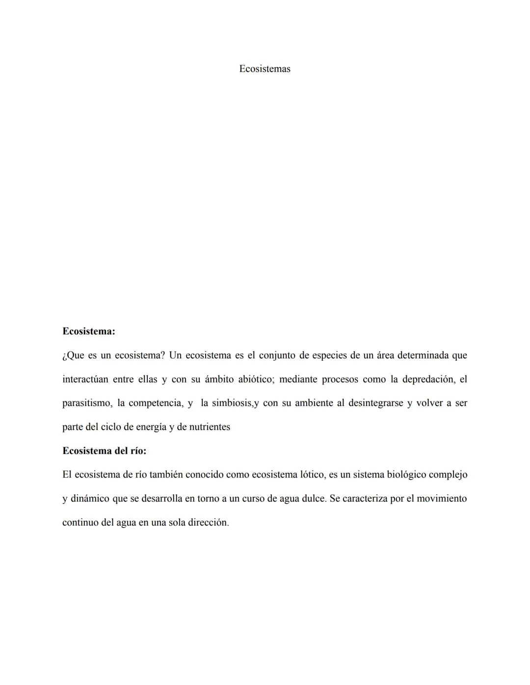 Ecosistemas
Ecosistema:
¿Que es un ecosistema? Un ecosistema es el conjunto de especies de un área determinada que
interactúan entre ellas