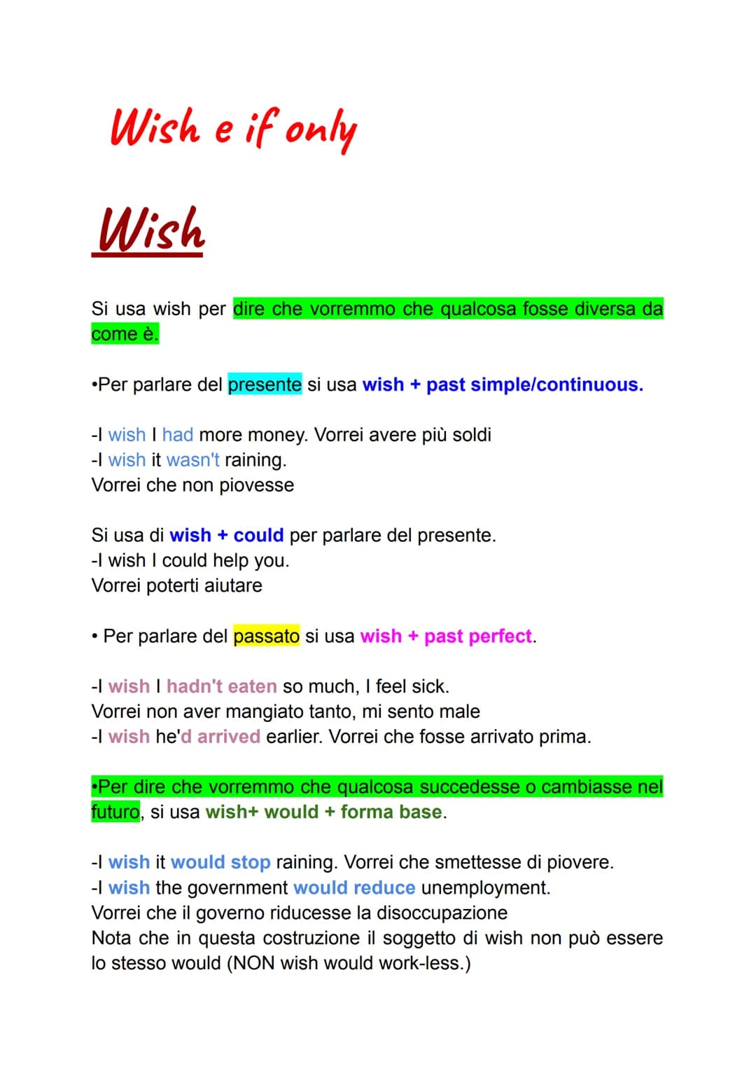 # Wish e if only
# Wish
Si usa wish per dire che vorremmo che qualcosa fosse diversa da
come è.
•Per parlare del presente si usa wish + p