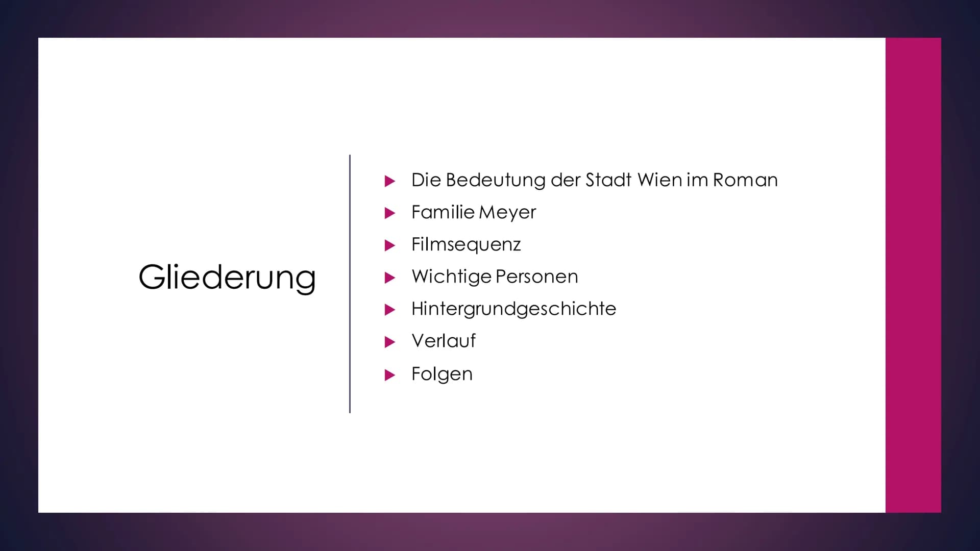 # Anschluss Österreich Gliederung
- Die Bedeutung der Stadt Wien im Roman
- Familie Meyer
- Filmsequenz
- Wichtige Personen
- Hintergrundge