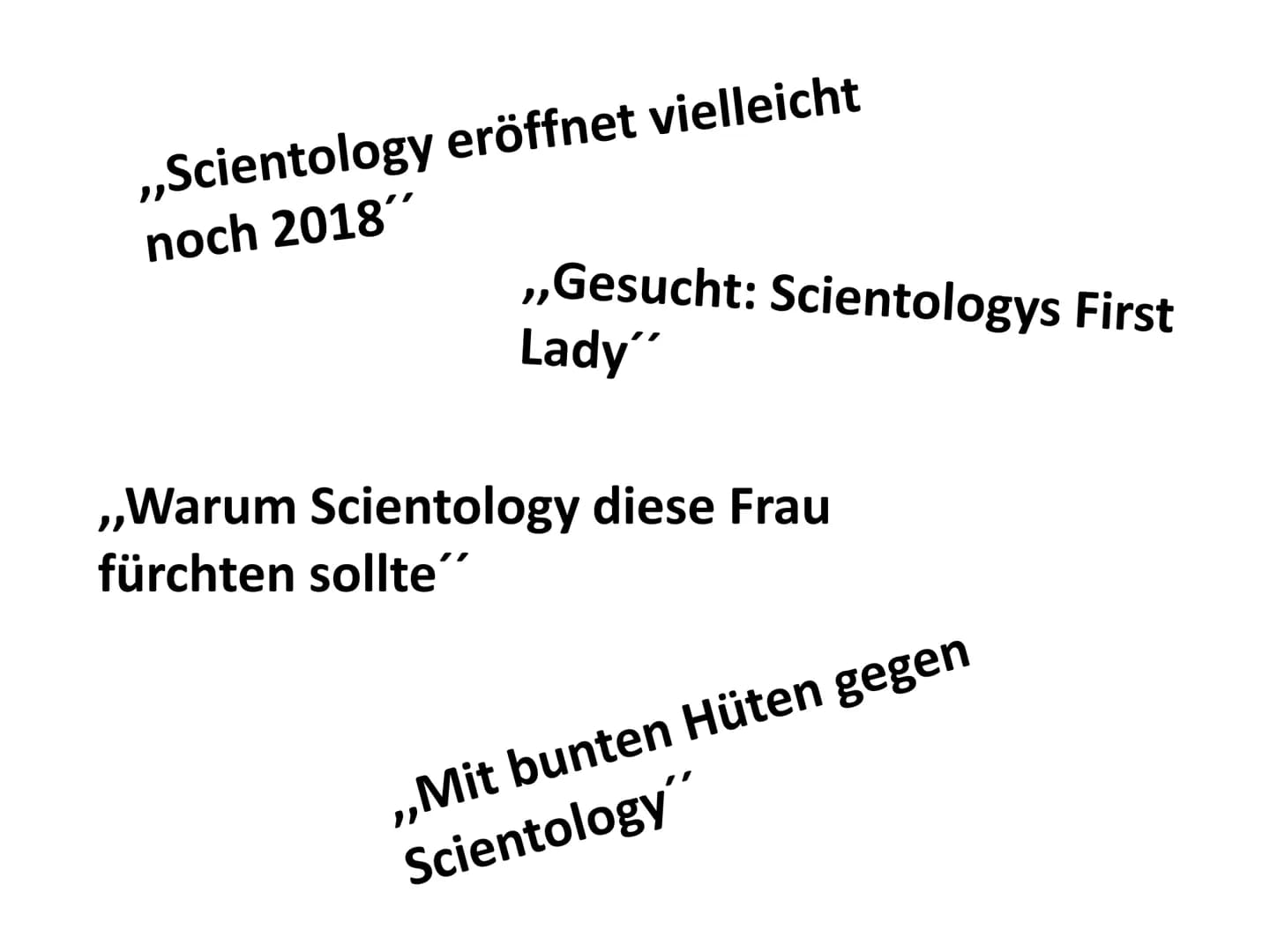 „Scientology eröffnet vielleicht
noch 2018“
„Gesucht: Scientologys First
Lady“
„Warum Scientology diese Frau
fürchten sollte“
„Mit bunten