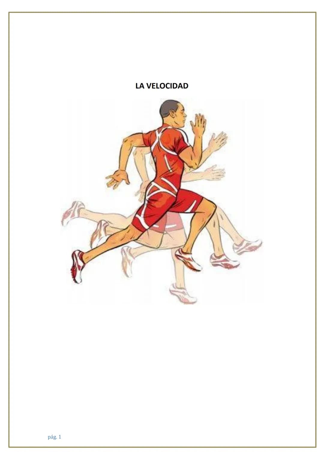 # LA VELOCIDAD
pág. 1 # 1. CONCEPTO DE VELOCIDAD
Es la capacidad física que permite realizar un movimiento en el mínimo tiempo posible.
L