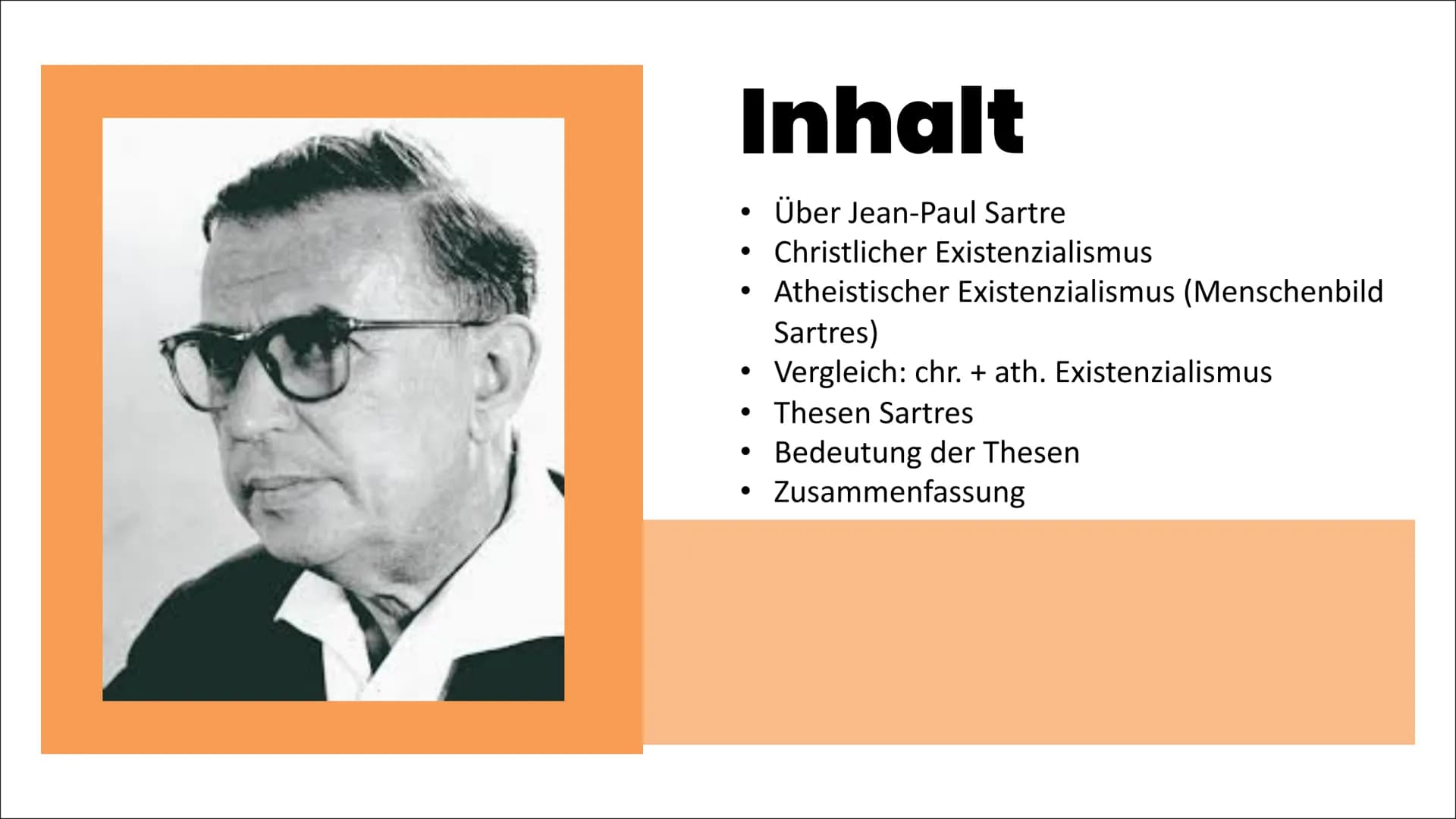 # Jean-Paul
## Sartre # Inhalt
• Über Jean-Paul Sartre
• Christlicher Existenzialismus
• Atheistischer Existenzialismus (Menschenbild
Sart