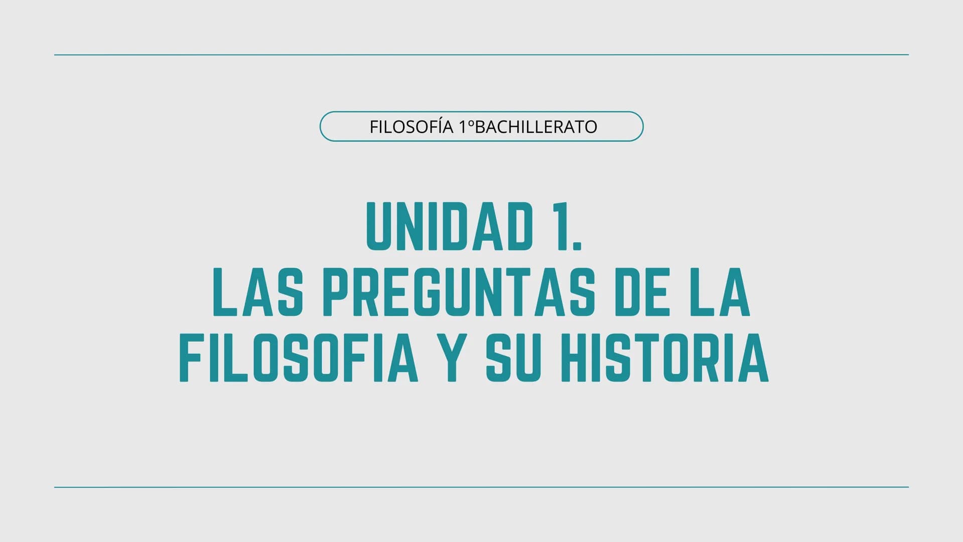 FILOSOFÍA 1ºBACHILLERATO
UNIDAD 1.
LAS PREGUNTAS DE LA
FILOSOFIA Y SU HISTORIA INDICE
1. ¿Qué es la filosofía?
2. Las ramas de la filosofí