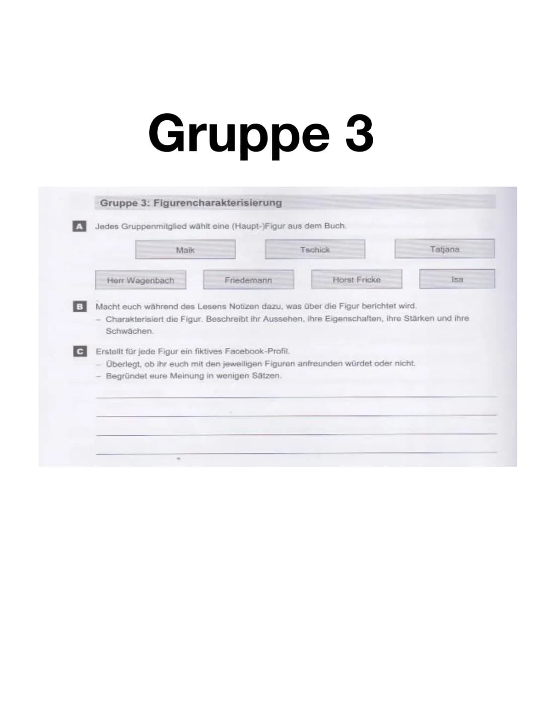 # WOLFGANG
# HERRNDORF
ro
ro
ro
tschick
roman # Gruppe 3
Gruppe 3: Figurencharakterisierung
A Jedes Gruppenmitglied wählt eine (Haupt-