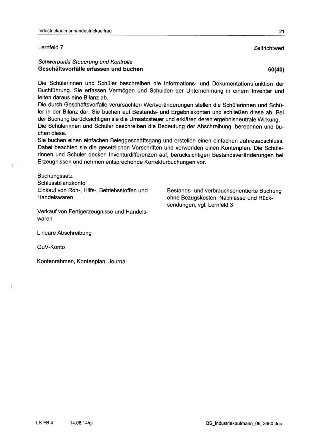 Industriekaufmann/Industriekauffrau
Berufsfachliche Kompetenz - Schwerpunkt Steuerung und Kontrolle
Lernfeldübersicht Langzeitklassen
Zei