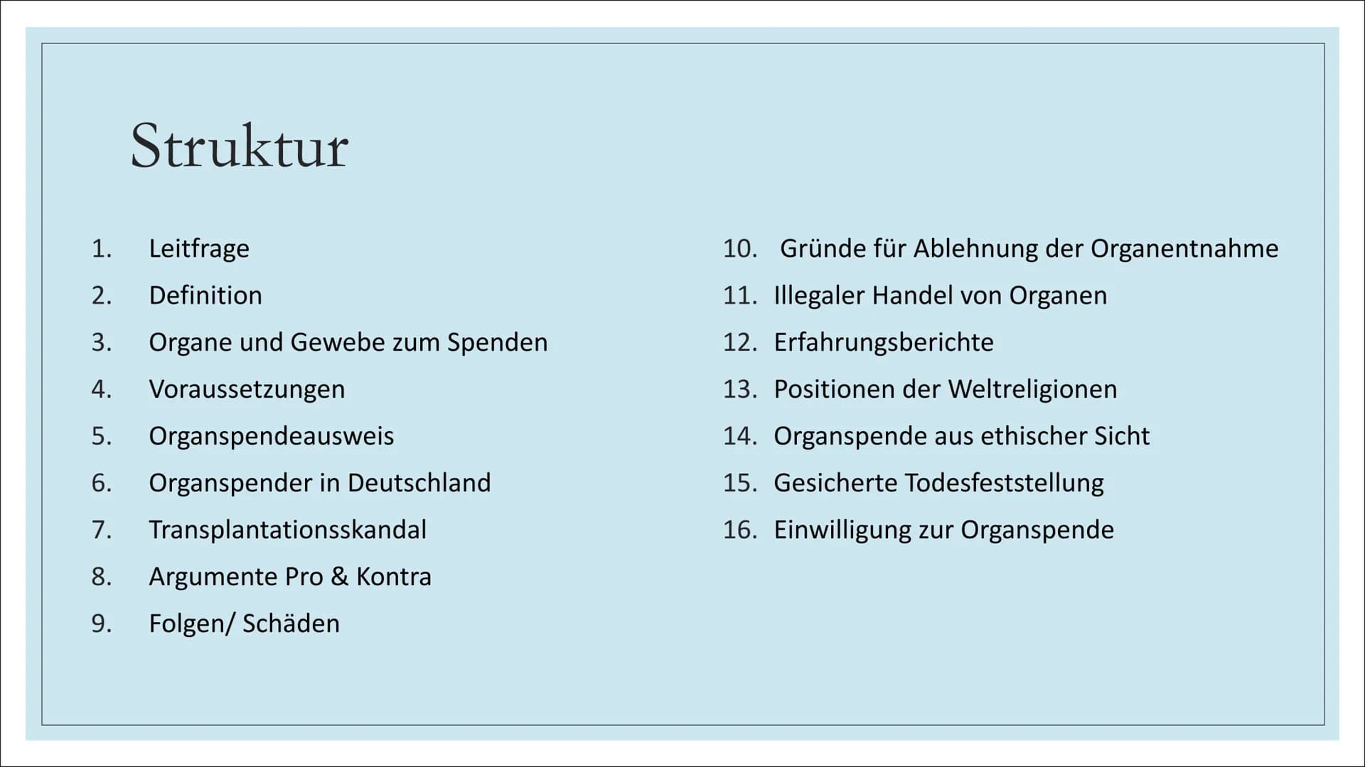 ORGANSPENDE # Struktur
1. Leitfrage
2. Definition
3. Organe und Gewebe zum Spenden
4. Voraussetzungen
5. Organspendeausweis
6. Organspender