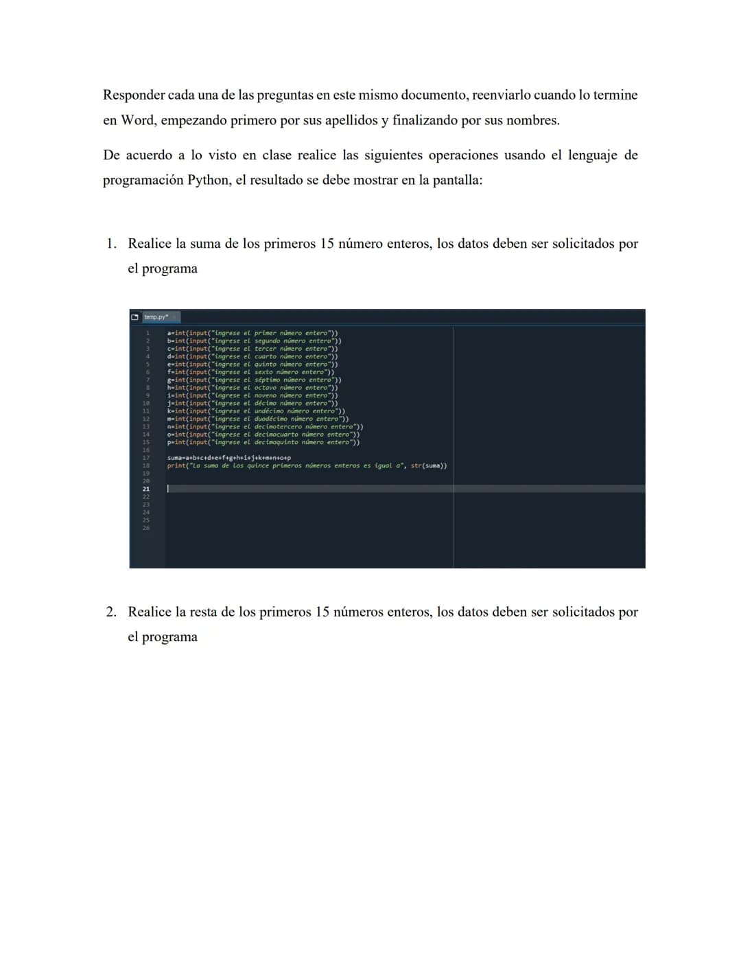 Responder cada una de las preguntas en este mismo documento, reenviarlo cuando lo termine
en Word, empezando primero por sus apellidos y fin