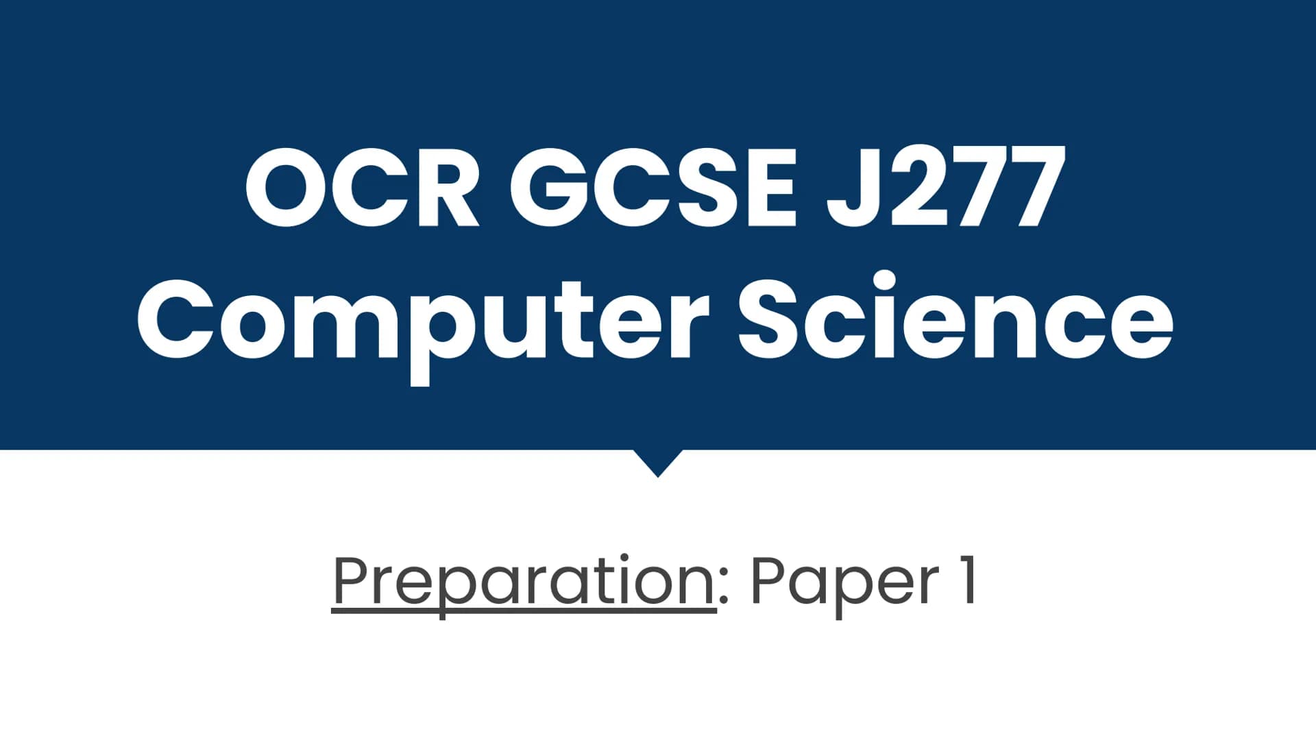 # OCR GCSE J277
Computer Science
Preparation: Paper 1 # Checklist
Paper 1
* Content Misconceptions
* Practice Exam Qs
* Night Befor