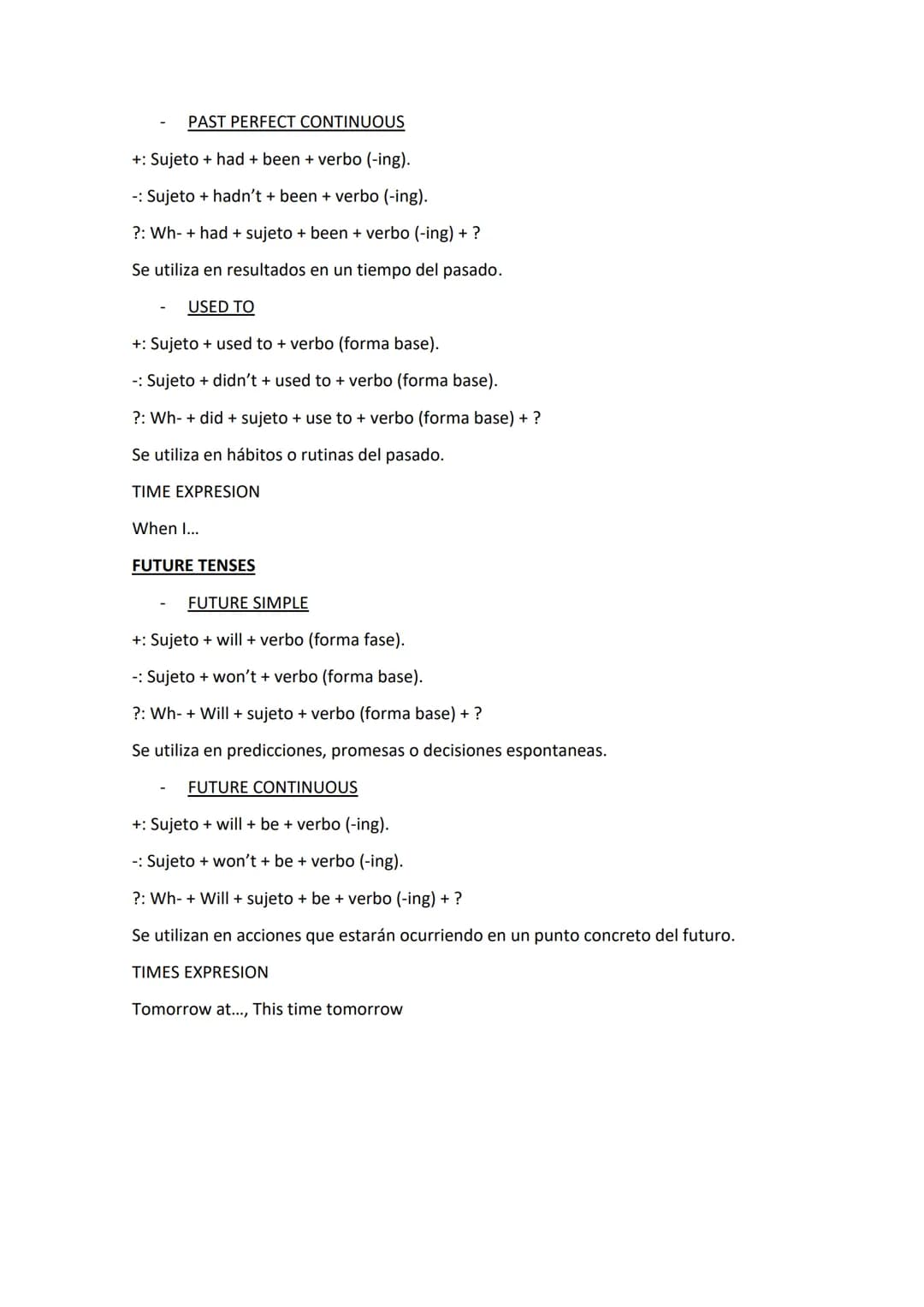 # VERB TENSES
PRESENT TENSES
- PRESENT SIMPLE
+: Sujeto + verbo (+s).
-: Sujeto + don't/doesn't + verbo.
?: Wh- + do / does + sujeto +