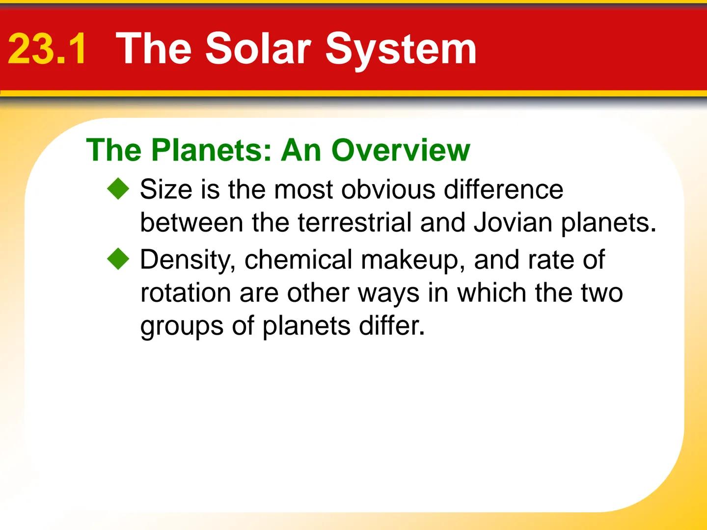 Chapter Touring Our
23 Solar System # 23.1 The Solar System
The Planets: An Overview
* The **terrestrial planets** are planets that are