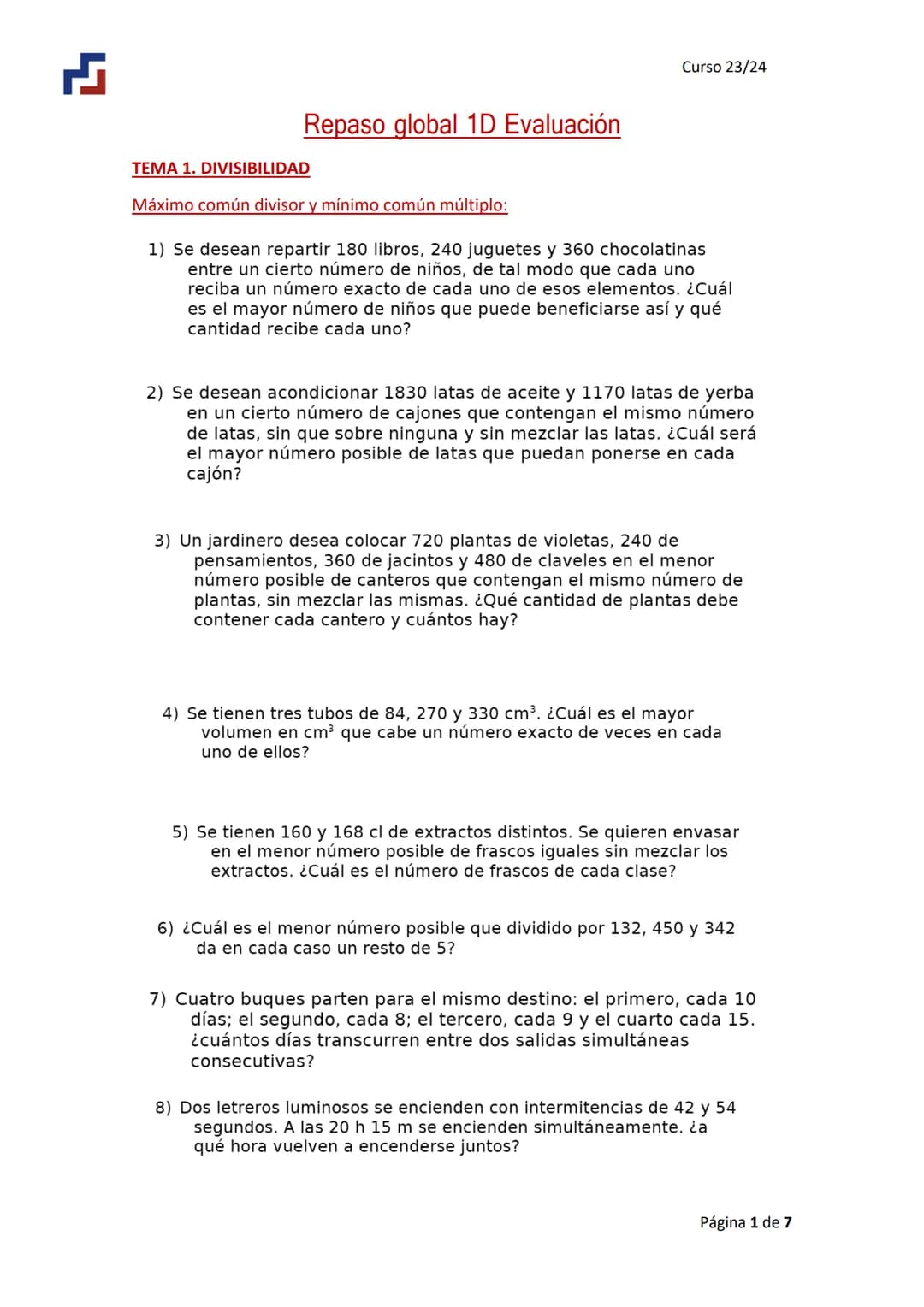 Curso 23/24
TEMA 1. DIVISIBILIDAD
Repaso global 1D Evaluación
Máximo común divisor y mínimo común múltiplo:
1) Se desean repartir 180 li