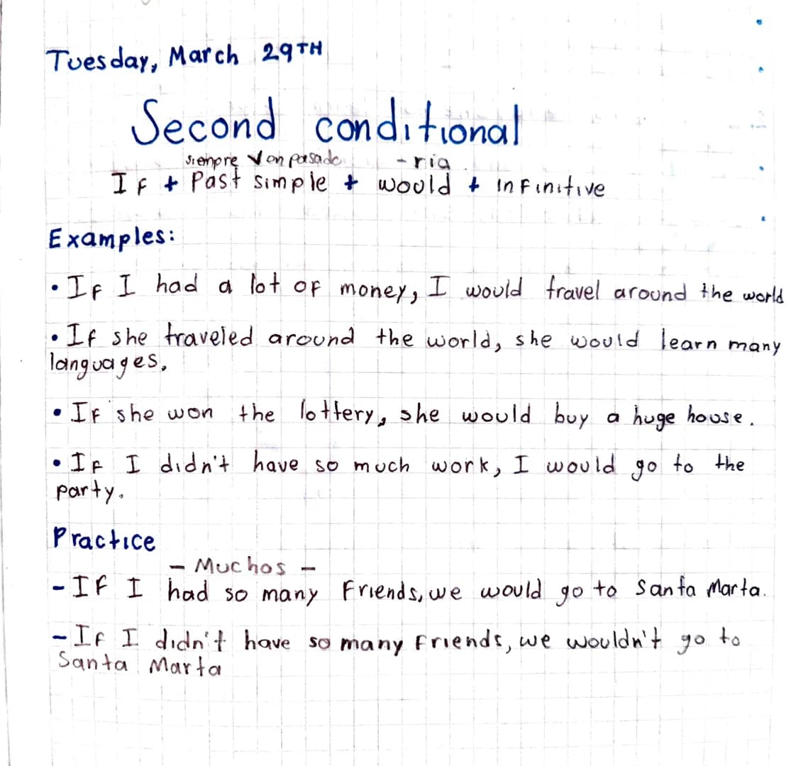 Tuesday, March 29TH
Second conditional
siempre on pasade
-ria
If + Past simple + would + infinitive
Examples:
• If I had a lot of money,