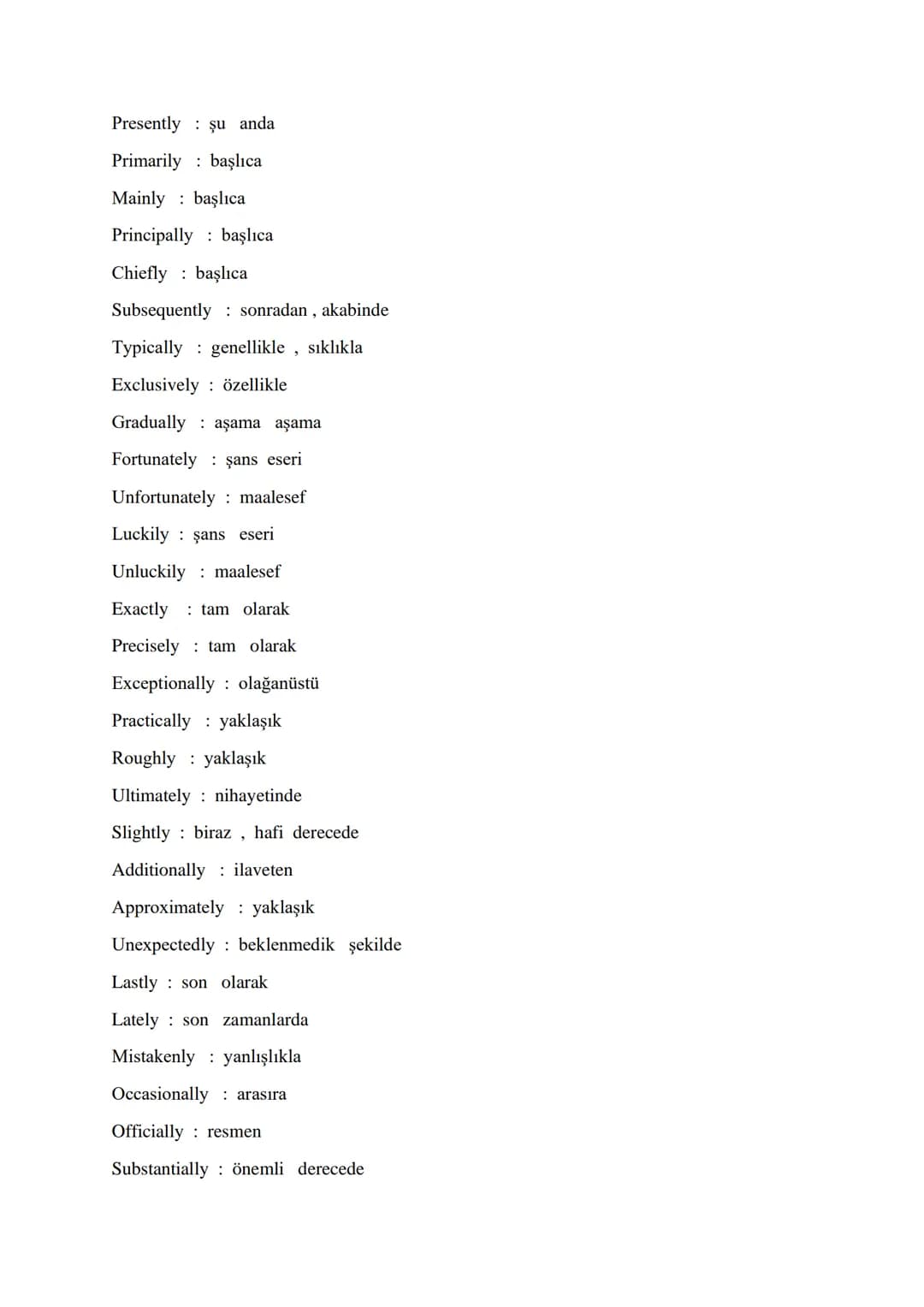 # VITAL ADVERBS FOR ÜDS - KPDS - YDS - YDT
Accordingly : bu doğrultuda, buna göre
Increasingly : artarak, artan bir şekilde
Indeed : gerç