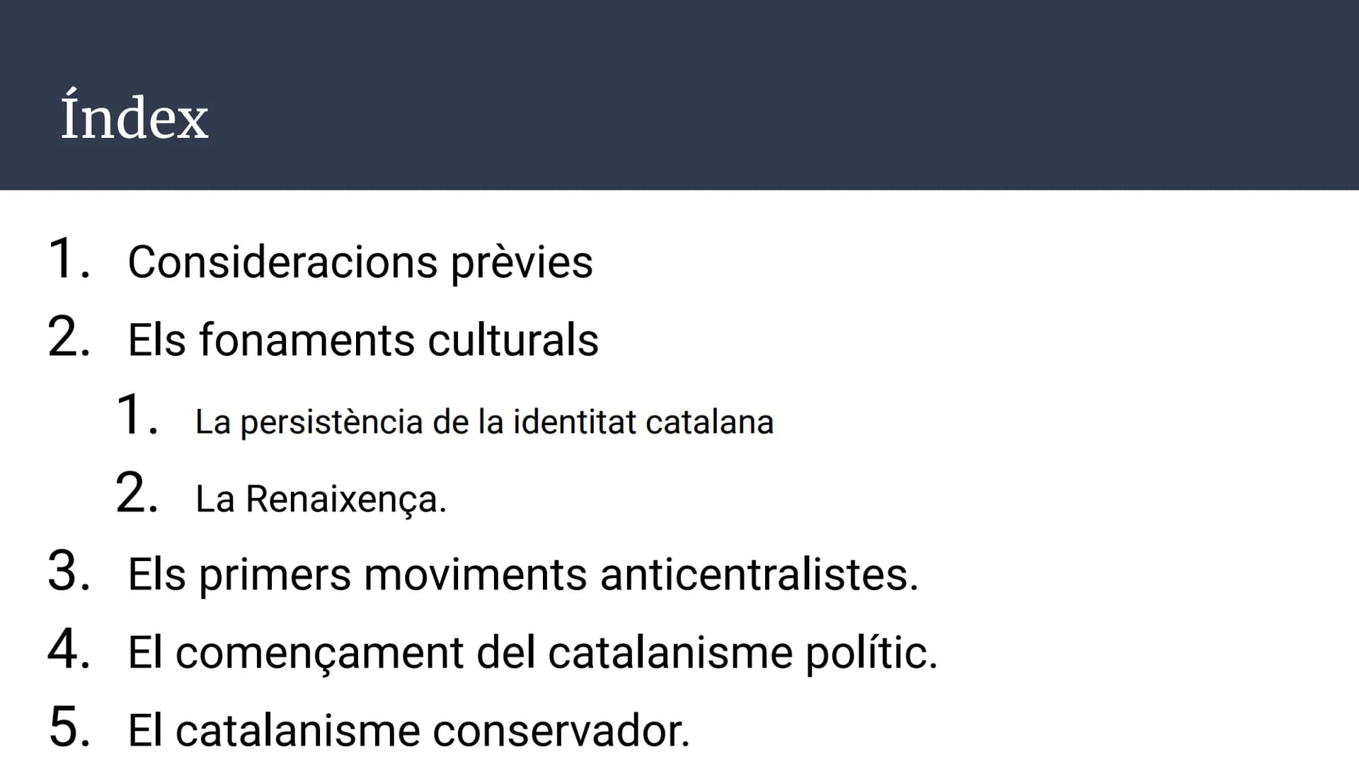 # Unitat 3.
# El catalanisme polític
# (1833-1901)
Història d'Espanya; 2n Batxillerat # Índex
1. Consideracions prèvies
2. Els fonaments