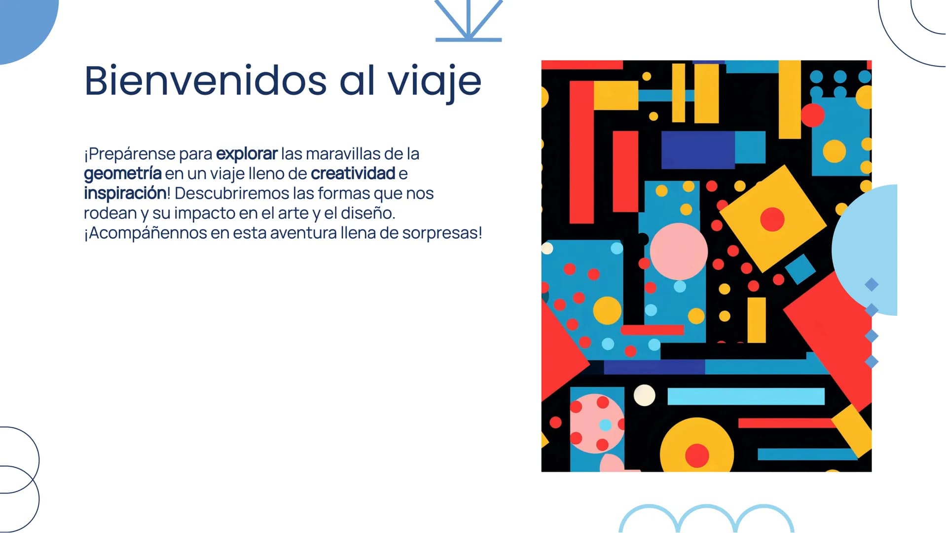 Explorando las
formas: Un viaje
creativo a través de
la Geometría # Bienvenidos al viaje
¡Prepárense para explorar las maravillas de la
geo