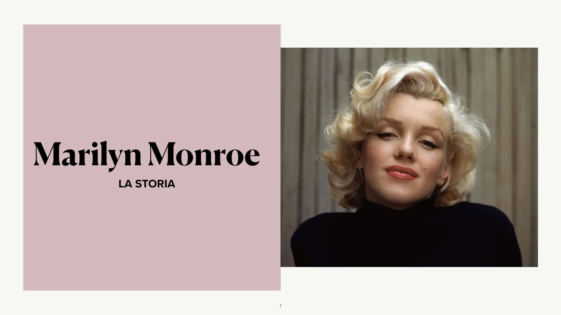 # Marilyn Monroe
LA STORIA
1 Marilyn Monroe, pseudonimo di Norma
Jeane Mortenson Baker, nasce nel 1926 a
Los Angeles.
Sua madre è molto po
