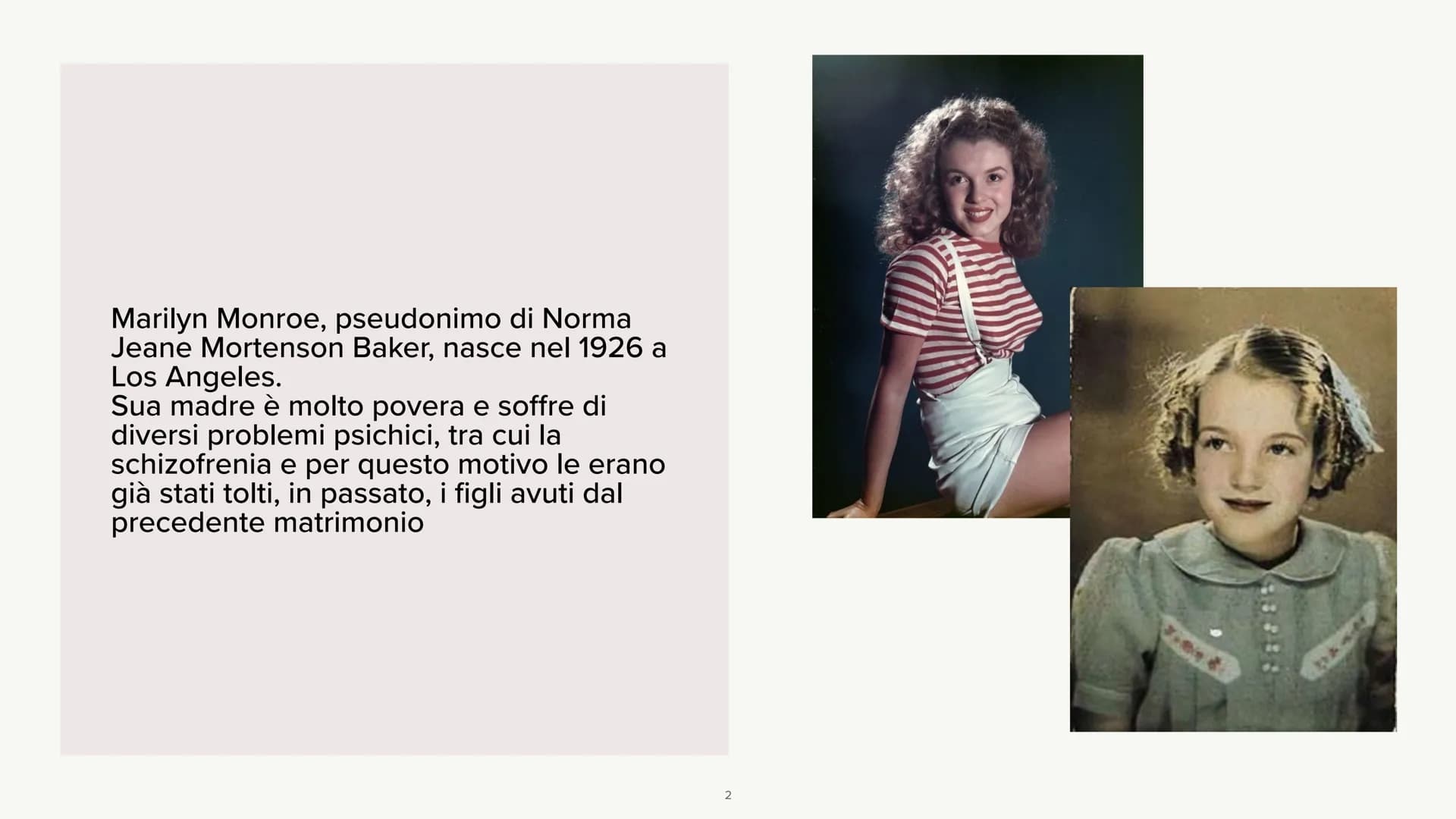 # Marilyn Monroe
LA STORIA
1 Marilyn Monroe, pseudonimo di Norma
Jeane Mortenson Baker, nasce nel 1926 a
Los Angeles.
Sua madre è molto po