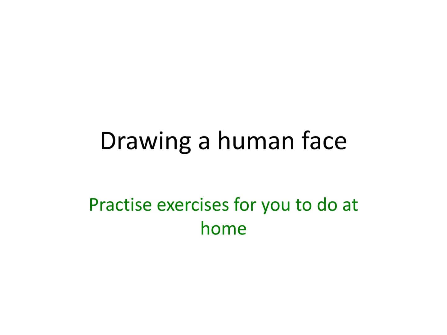 # Drawing a human face
Practise exercises for you to do at home 1.draw an upside down egg shape. 2. Divide the face into quarters
3. Divide