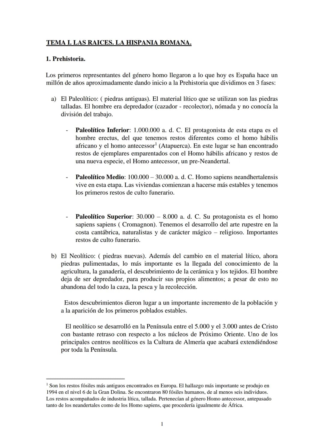# TEMA I. LAS RAICES. LA HISPANIA ROMANA.
1. Prehistoria.
Los primeros representantes del género homo llegaron a lo que hoy es España hace