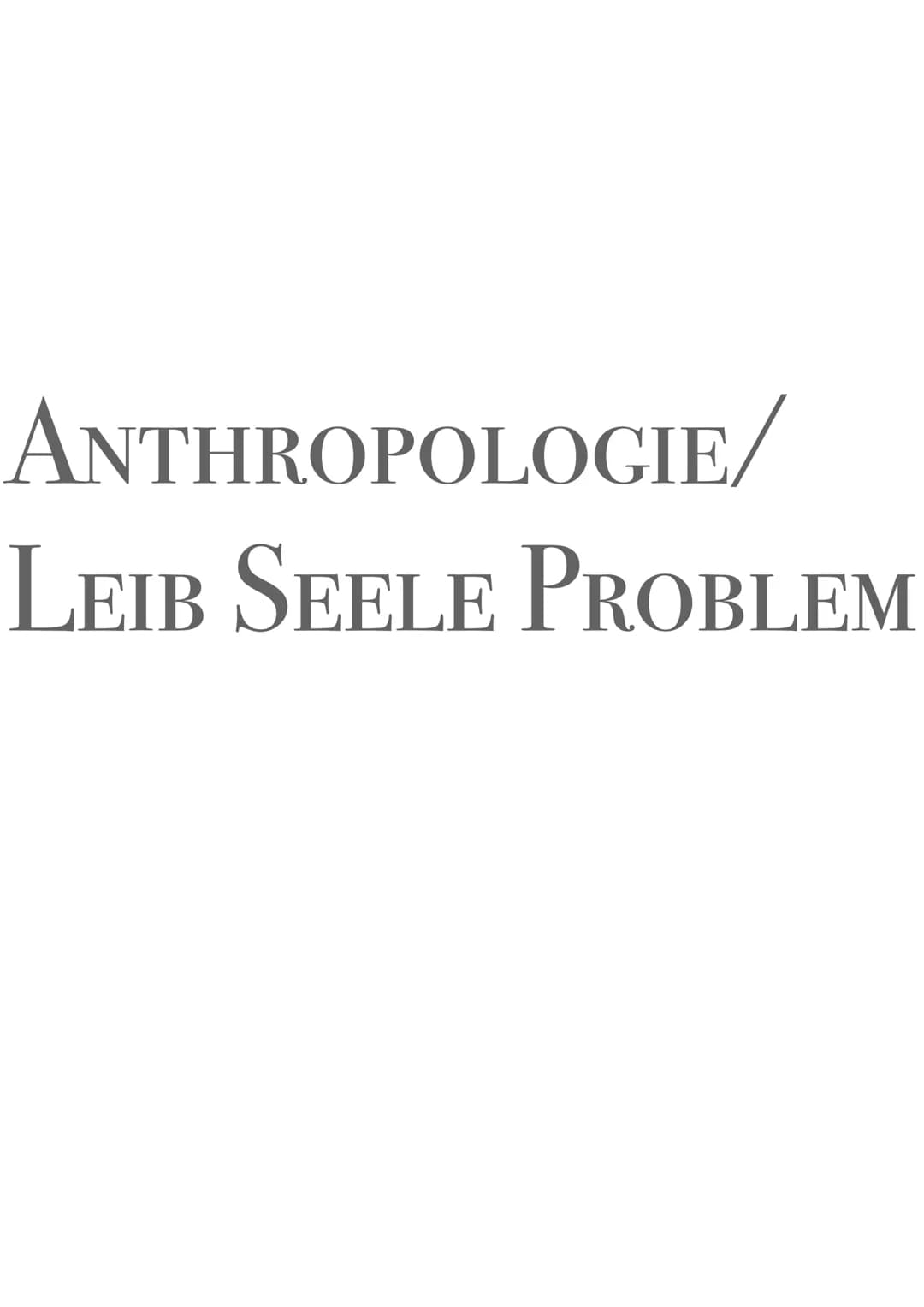 ANTHROPOLOGIE/
LEIB SEELE PROBLEM JEAN-PAUL Sartre
EXISTENTIALISMUS
- Die Existenz geht der Essenz voraus
-> der Mensch existiert erst und