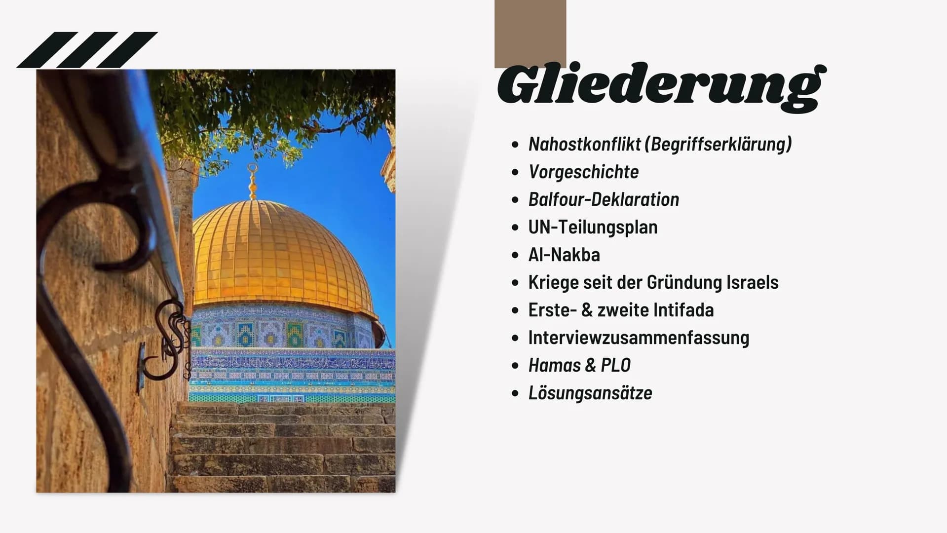 # Der
# Israel-
# Palästina
# -Konflikt
"Nahostkonflikt" S
# Gliederung
* Nahostkonflikt (Begriffserklärung)
* Vorgeschichte
* Balf