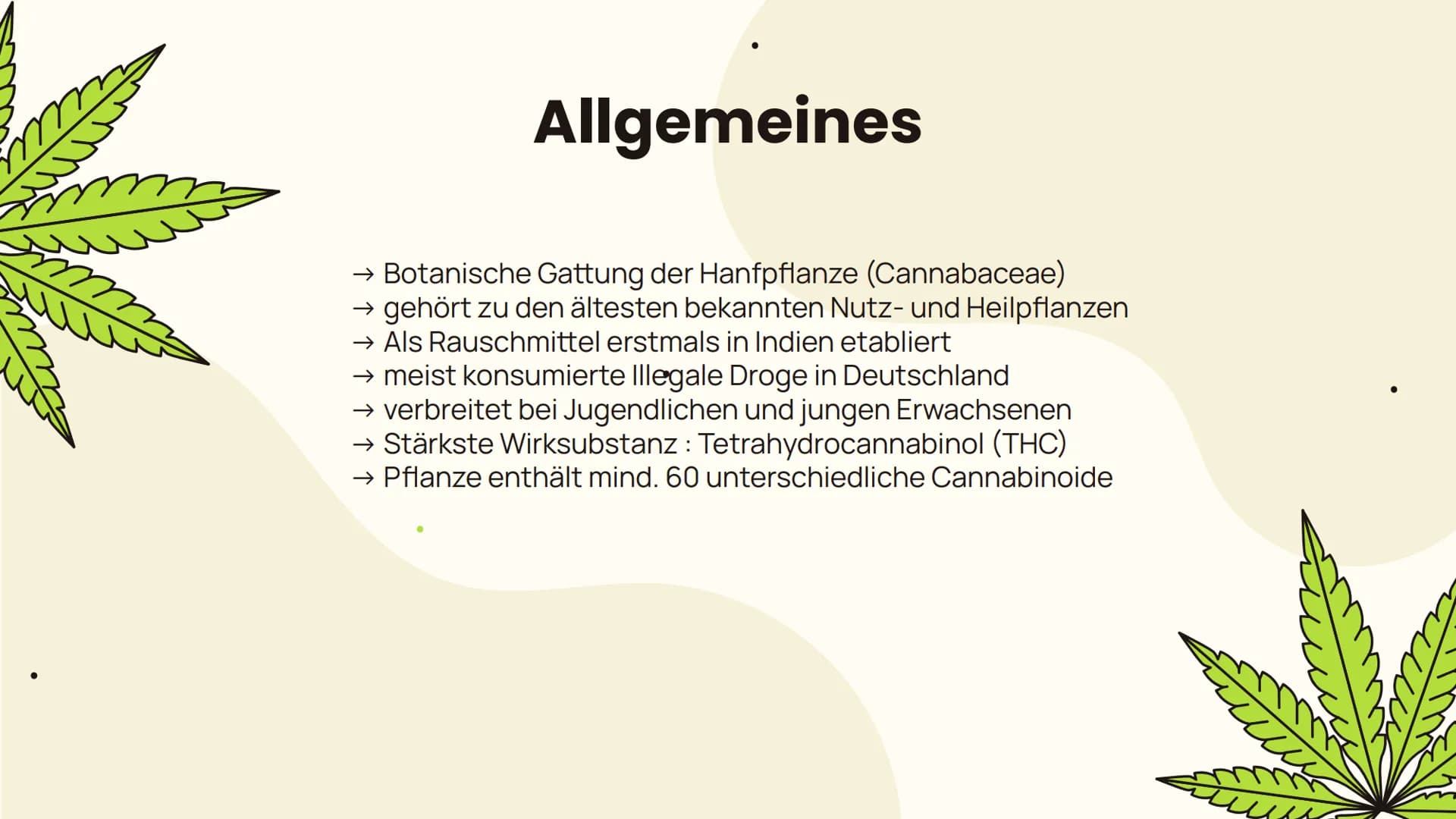# Cannabis
... Folgen und Wirkung... Allgemeines
Aufbau, Inhaltsstoffe,
Konsumform
Suchtpotenzial
Folgen
Kurzzeitfolgen,
Langzeitfolgen