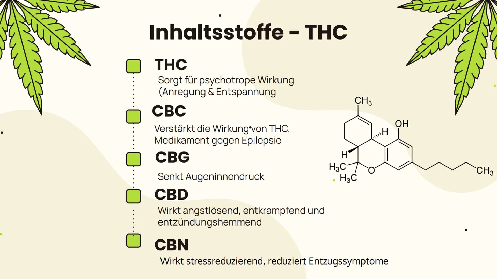 # Cannabis
... Folgen und Wirkung... Allgemeines
Aufbau, Inhaltsstoffe,
Konsumform
Suchtpotenzial
Folgen
Kurzzeitfolgen,
Langzeitfolgen