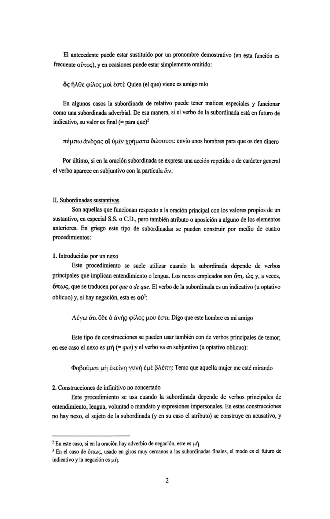 TEMAS XI, XIII y XVII
La subordinación
Tradicionalmente las oraciones subordinadas se han clasificado en tres grandes grupos
según la funci