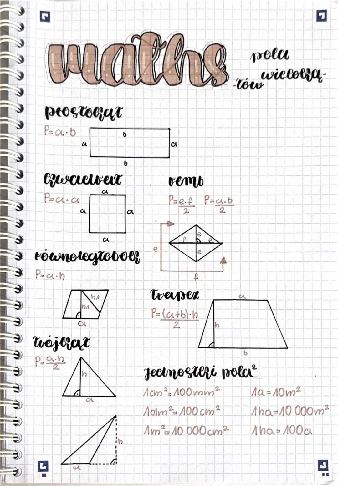 # maths
polu
wielora-
tów
prostorat
P=a-b
b
a
a
6
vemb
Gwaelvat
P=a.a
Ca
a
a
P=ef P=ca.b
2 2
a
e
e
równoległoboer
P=a.h
N
A