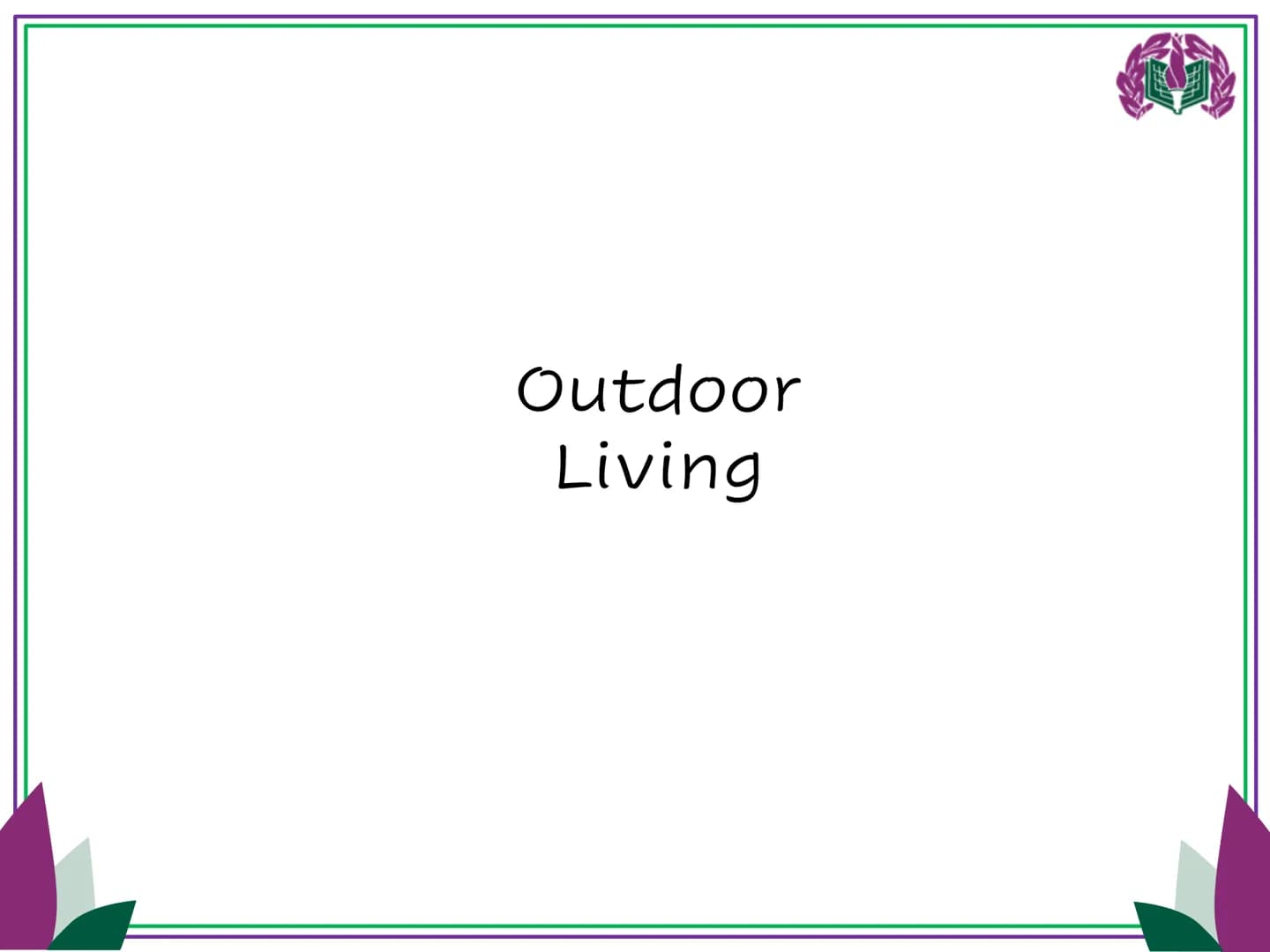 Outdoor
Living # Design Exploration
Bird House:
This design is a bird house. This product tends to stay outdoors
and will be a great featu