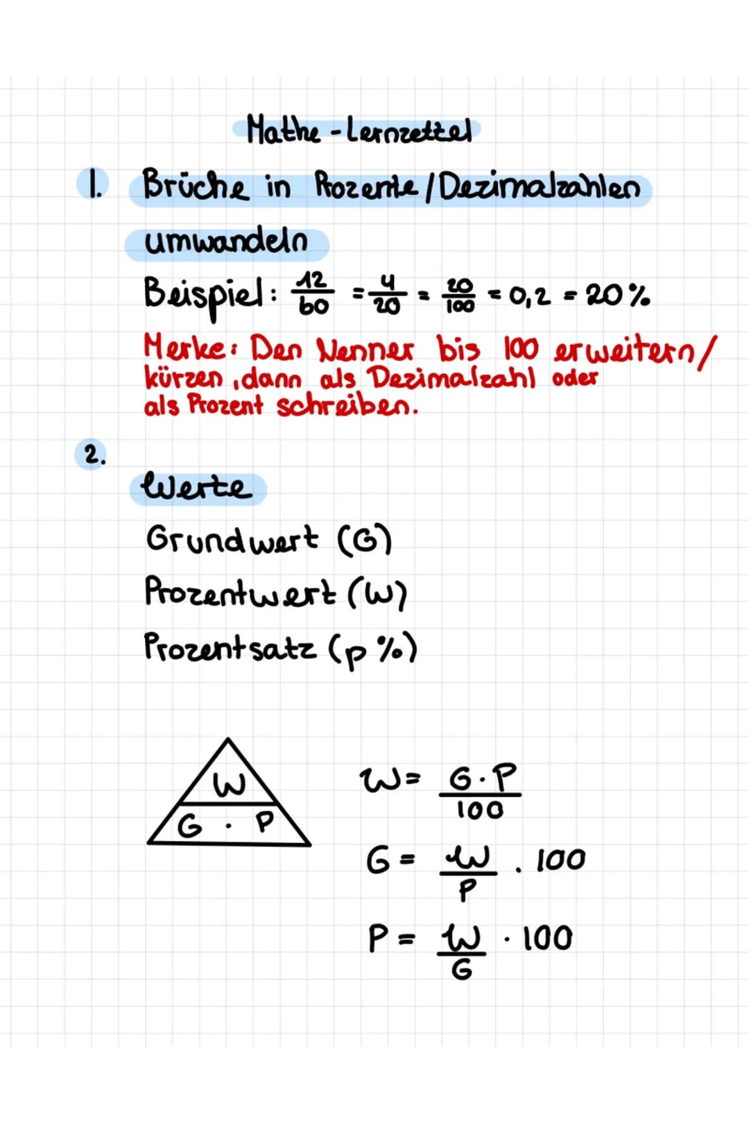 Mathe -Lernzettel
1. Brüche in Rozente / Dezimalzahlen
umwandeln
Beispiel: $\frac{12}{bo} = \frac{4}{20} = \frac{20}{100} = 0,2 = 20%$
Merk