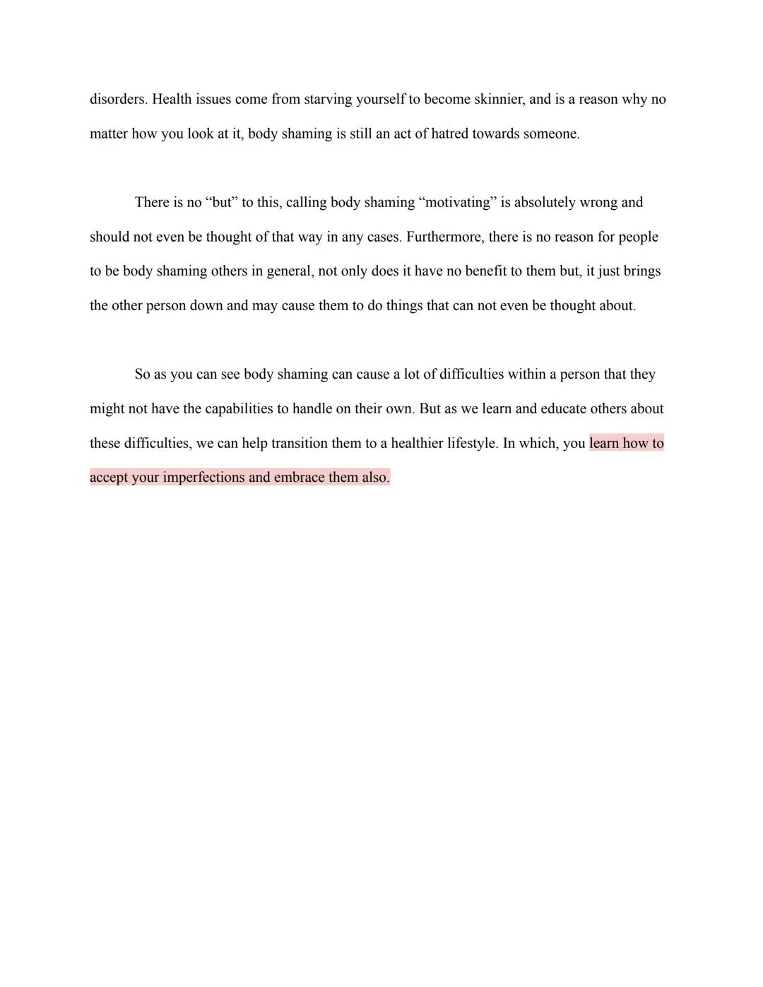 Body Shaming
Body standards have had a huge impact on people all around the world. As kids grow and
become more aware and exposed to the wo