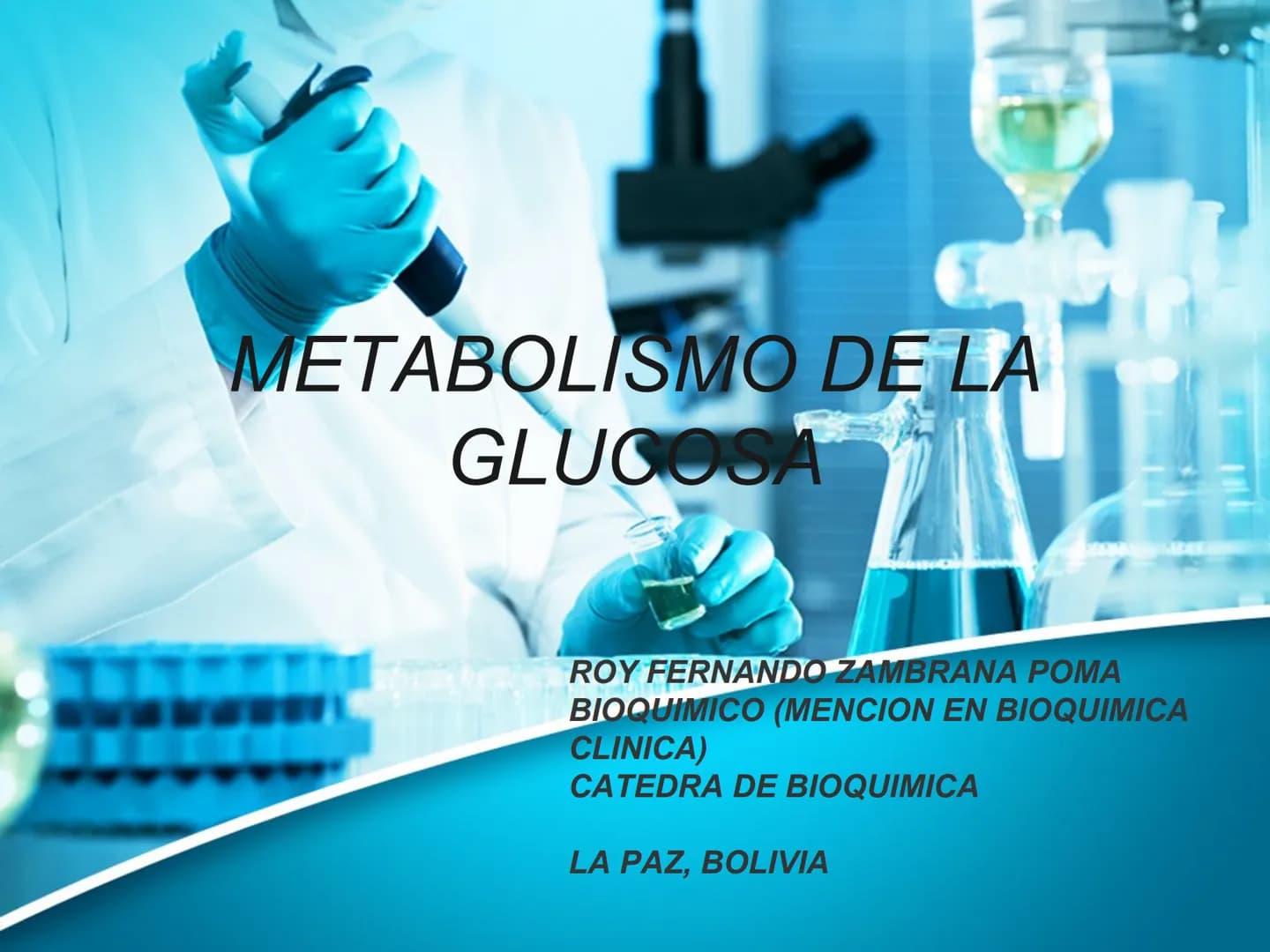 METABOLISMO DE LA
GLUCOSA
ROY FERNANDO ZAMBRANA POMA
BIOQUIMICO (MENCION EN BIOQUIMICA
CLINICA)
CATEDRA DE BIOQUIMICA
LA PAZ, BOLIVIA # GL